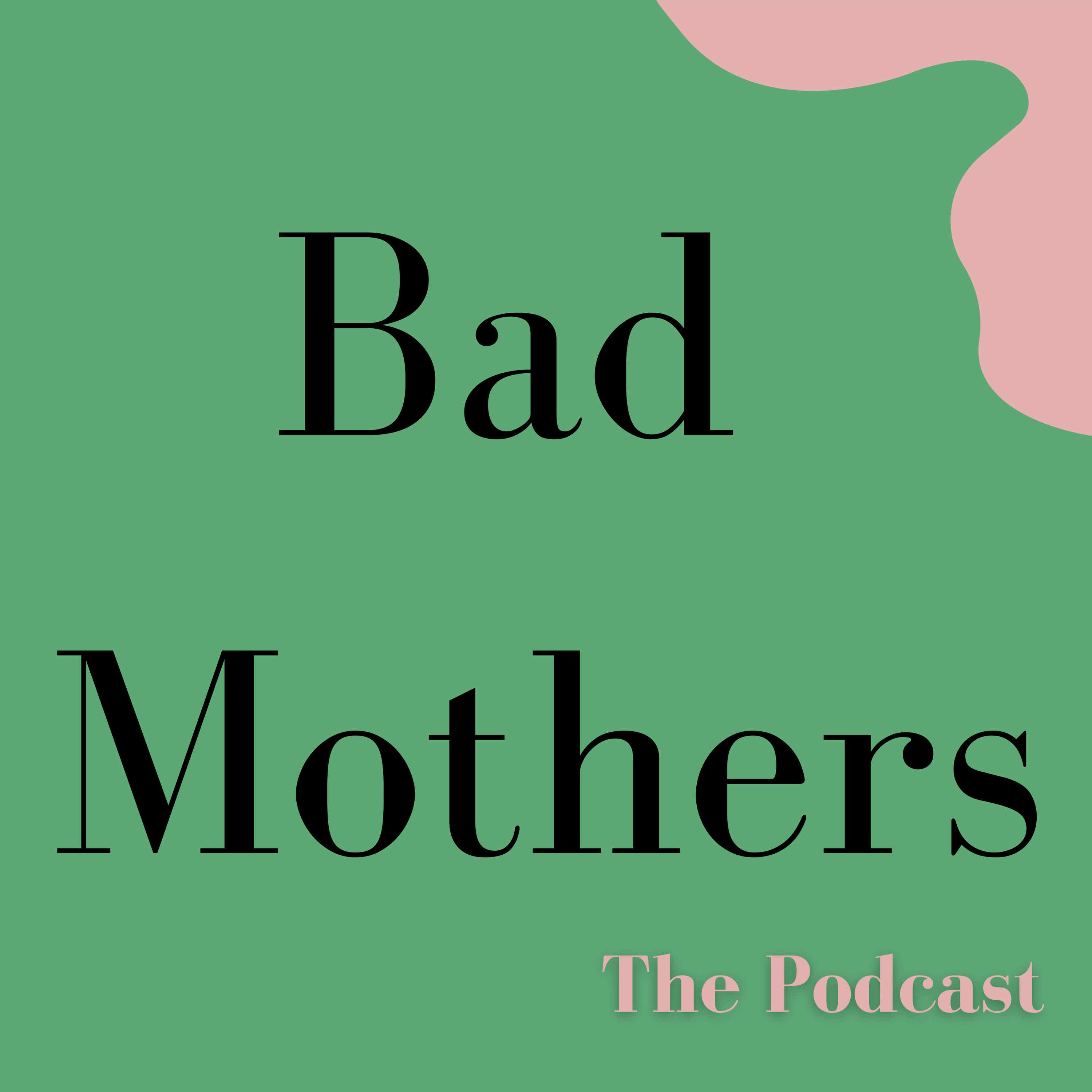 Bad Mothers Podcast