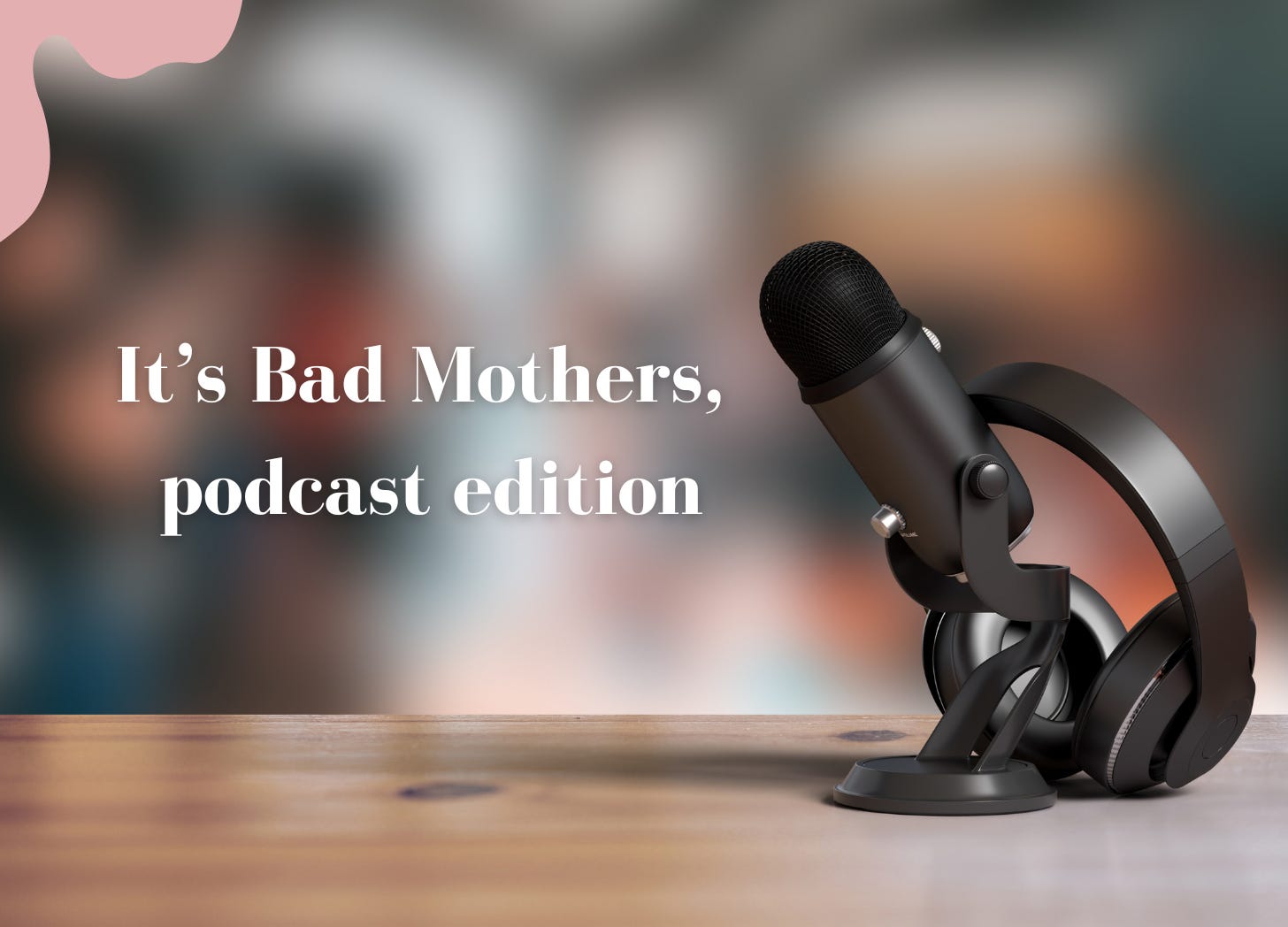 Introducing the Bad Mothers podcast