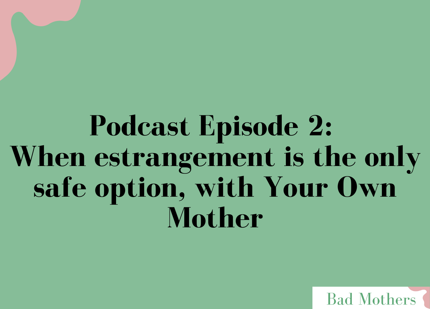 Ep. 2: When estrangement is the only safe option, with Your Own Mother