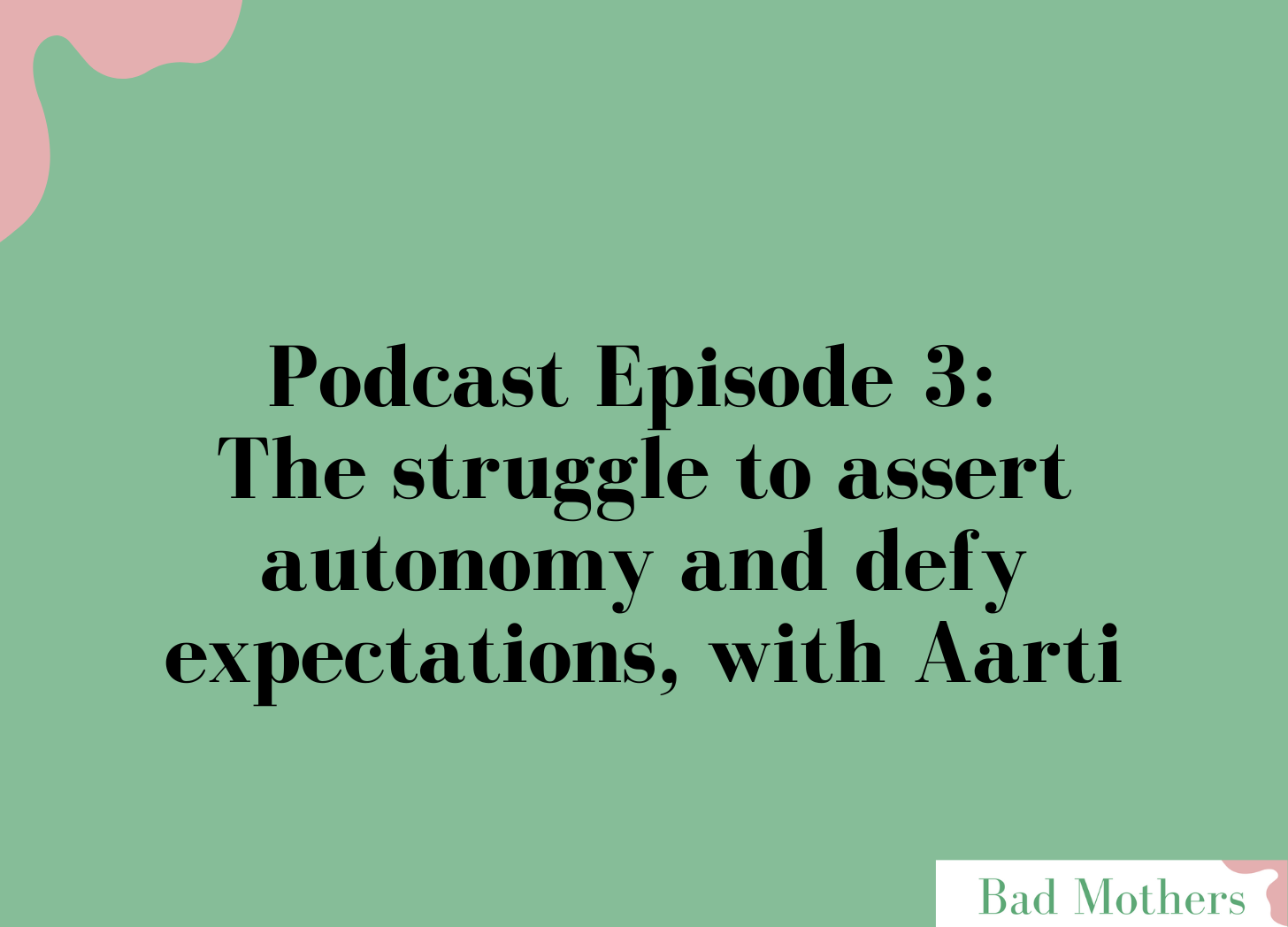 Ep. 3: The struggle to assert autonomy and defy expectations, with Aarti