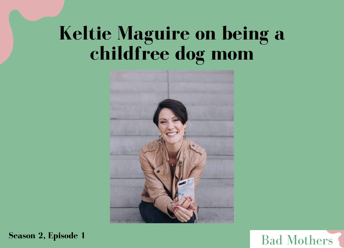S2, Ep. 1: Keltie Maguire on being a childfree dog mom