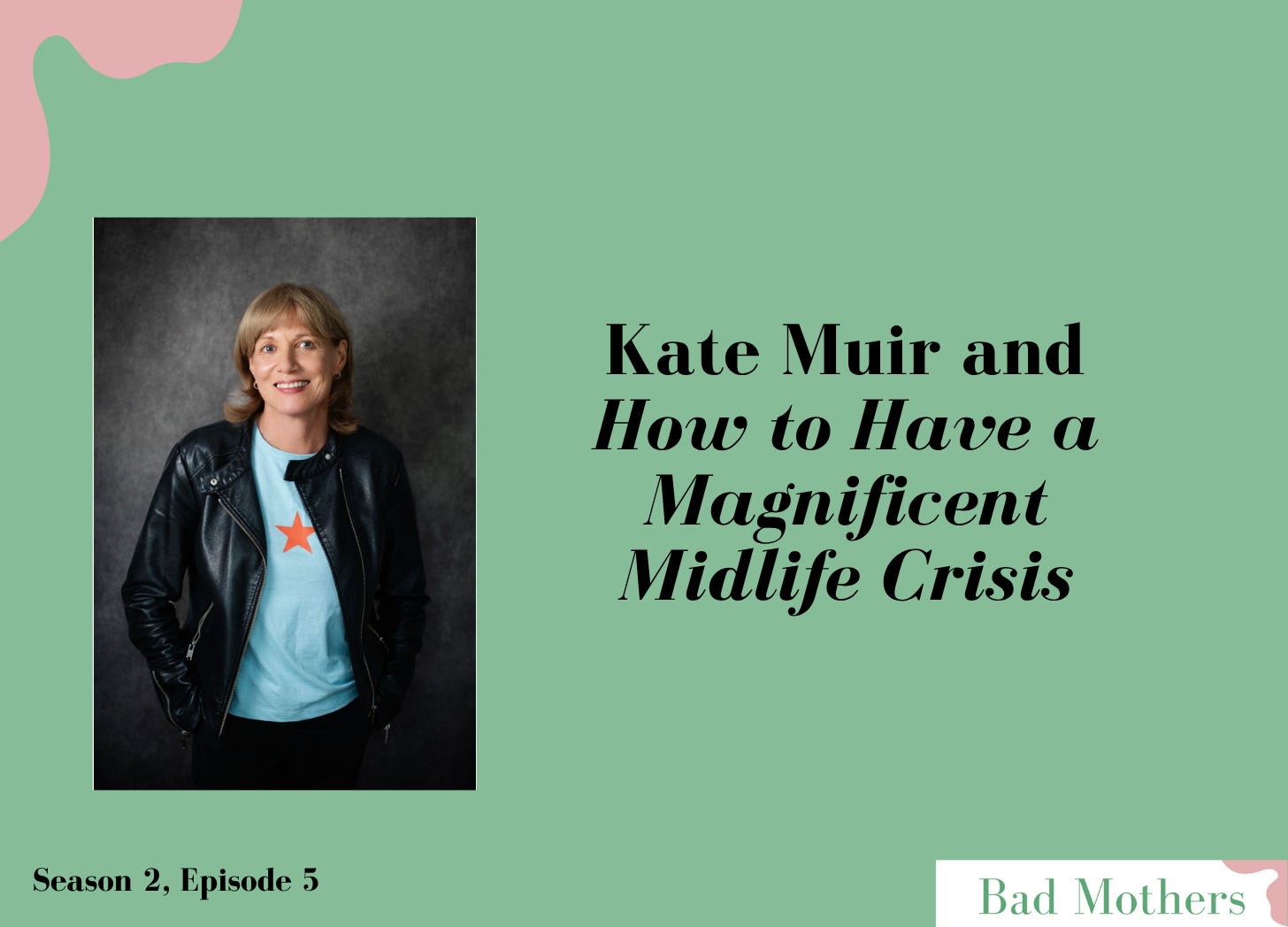 S2, Ep. 5: Kate Muir on How to Have a Magnificent Midlife Crisis