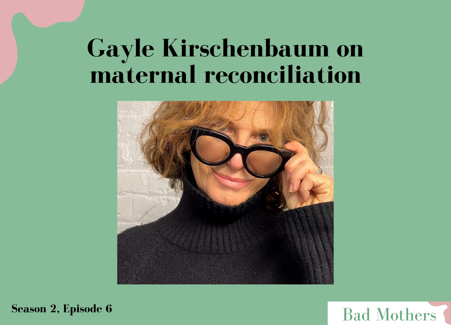 S2, Ep. 6: Gayle Kirschenbaum on maternal forgiveness