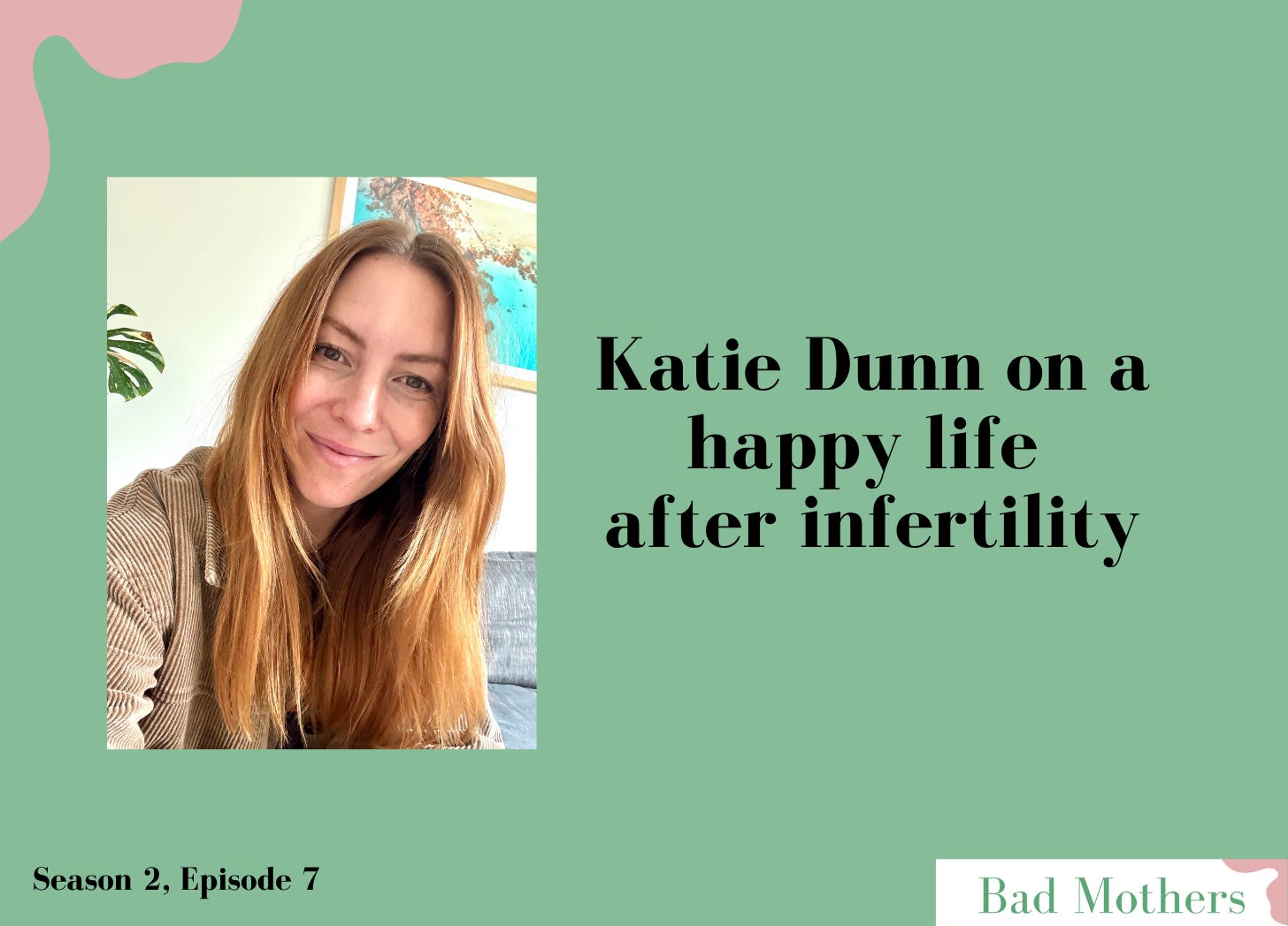 S2, Ep. 7: Katie Dunn on a happy life after infertility