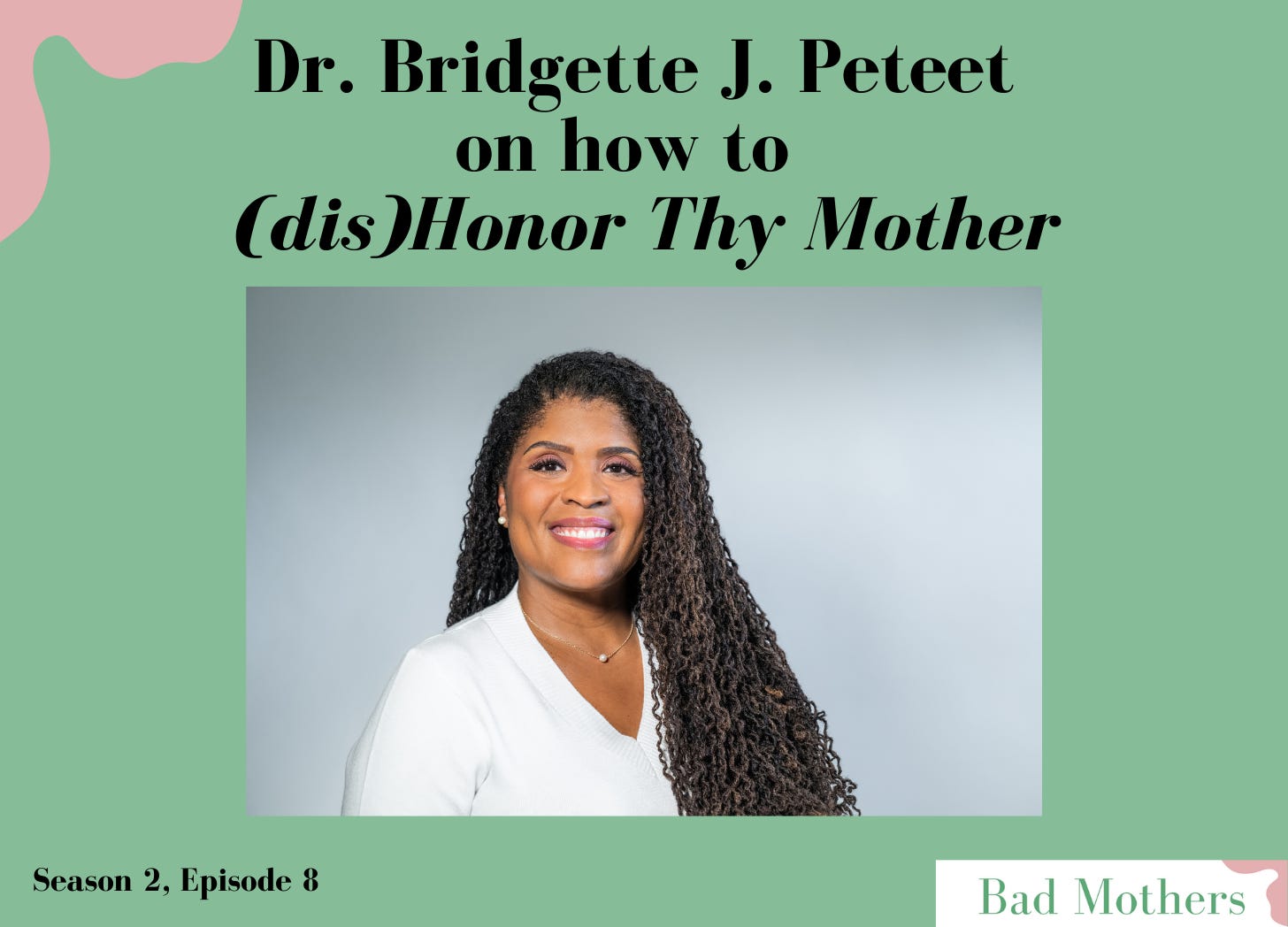 S2, Ep. 8: Dr. Bridgette J. Peteet on how to (dis)Honor Thy Mother