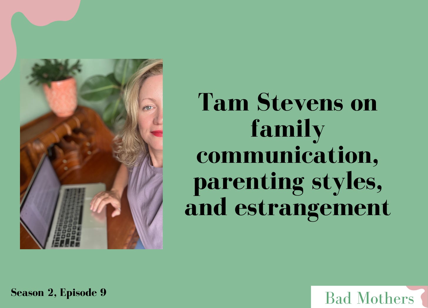 S2, Ep. 9: Tam Stevens on family communication, parenting styles, and estrangement