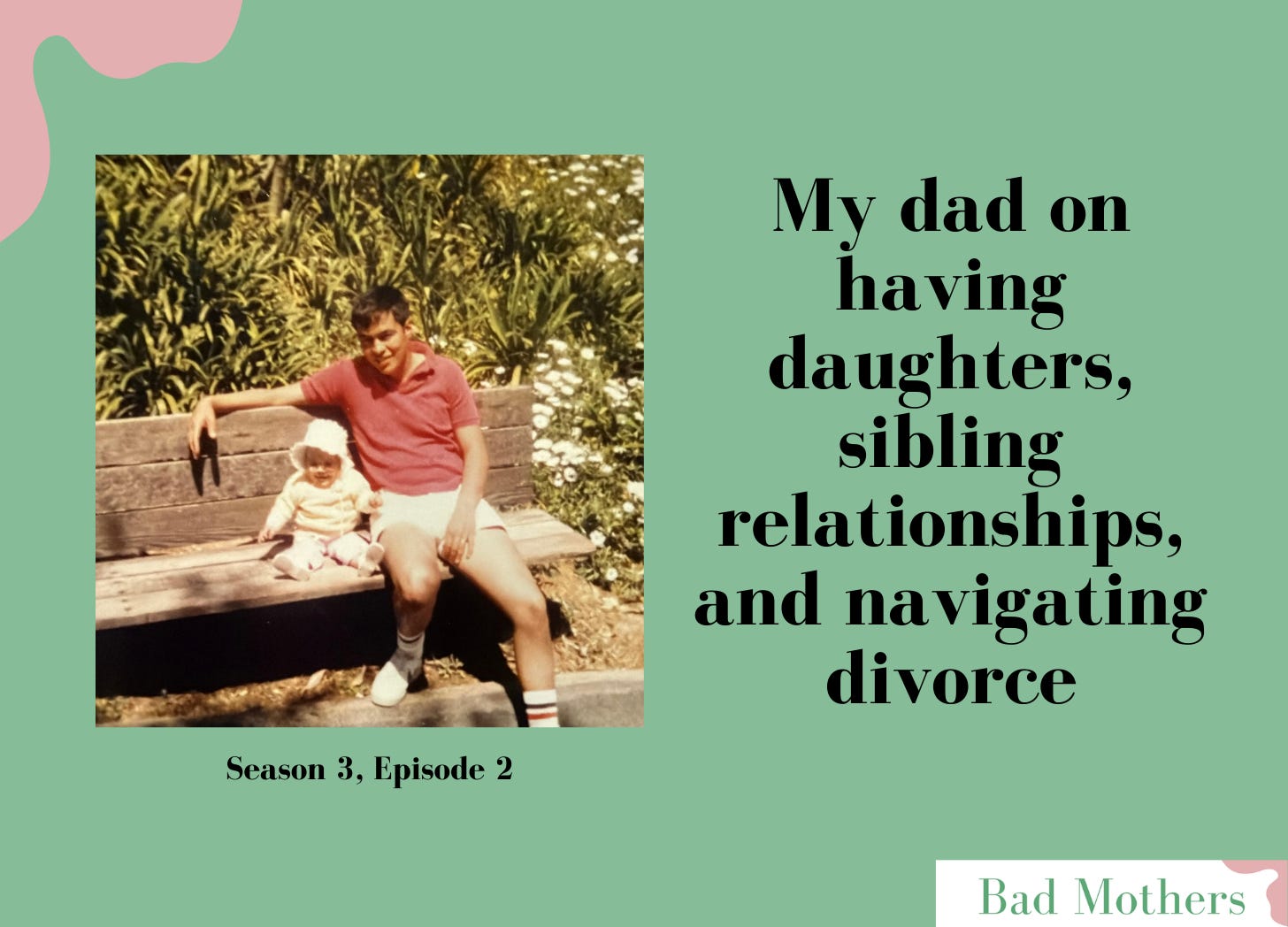 S3, Ep. 2: My dad on having daughters, sibling relationships, and navigating divorce episode artwork