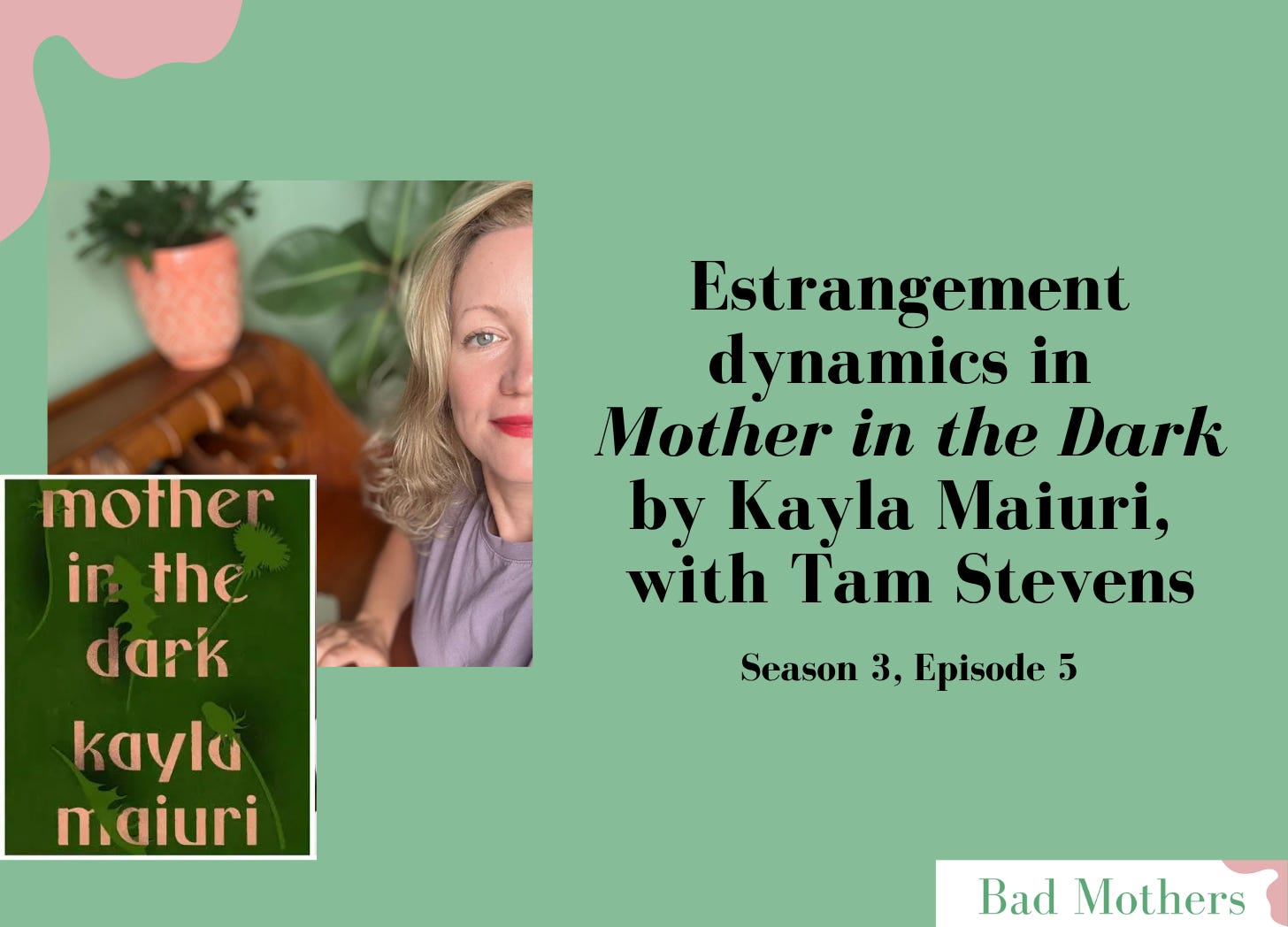 S3, Ep 5: Estrangement dynamics in Mother in the Dark by Kayla Maiuri, with Tam Stevens