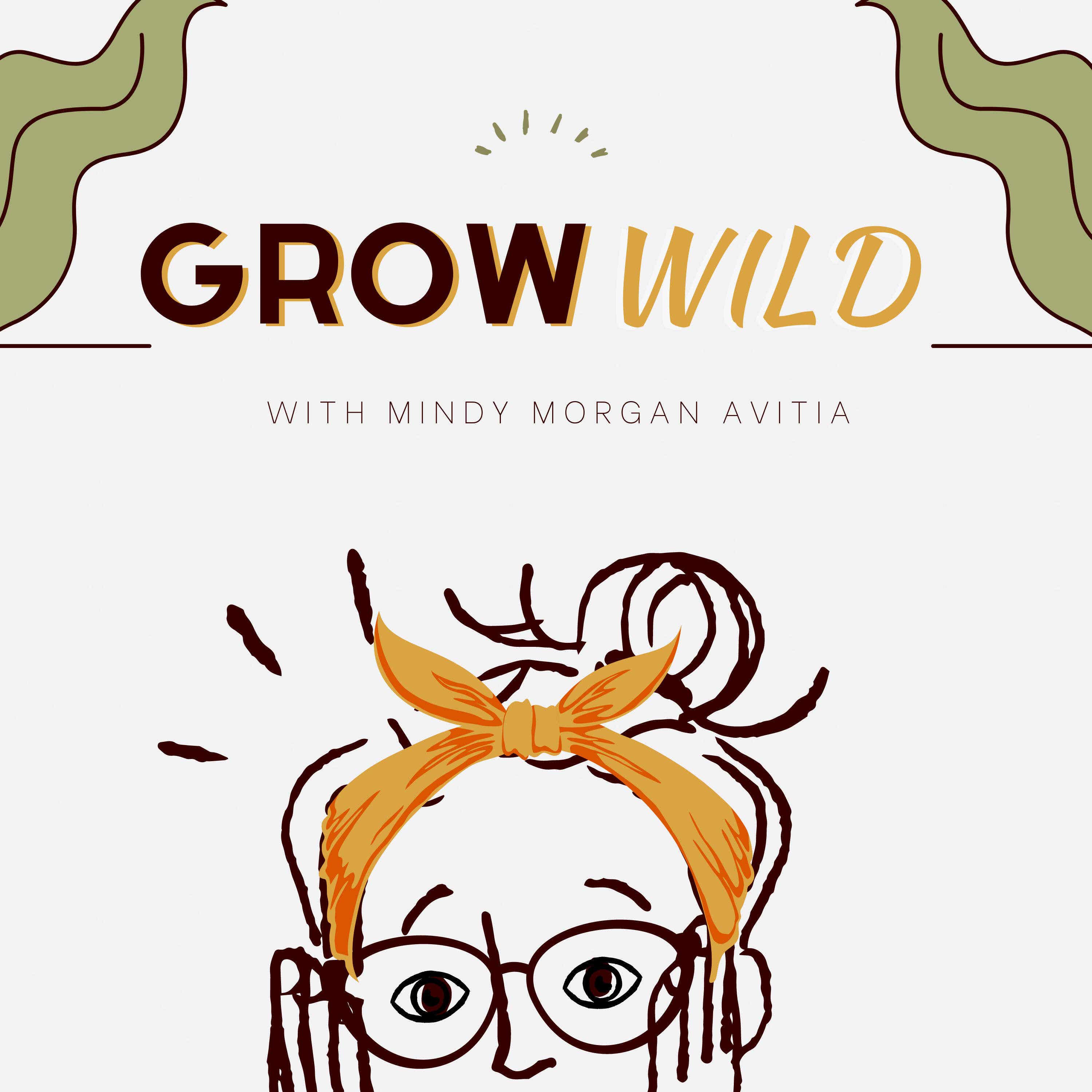 Grow Wild: Real Stories & Wild Hearts