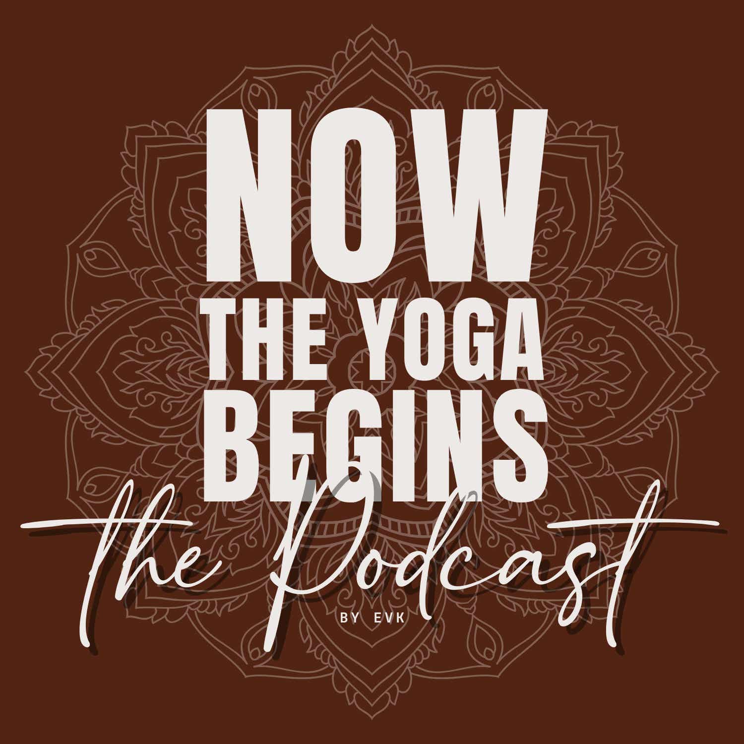 Now the Yoga Begins - The Podcast by evk podcast artwork