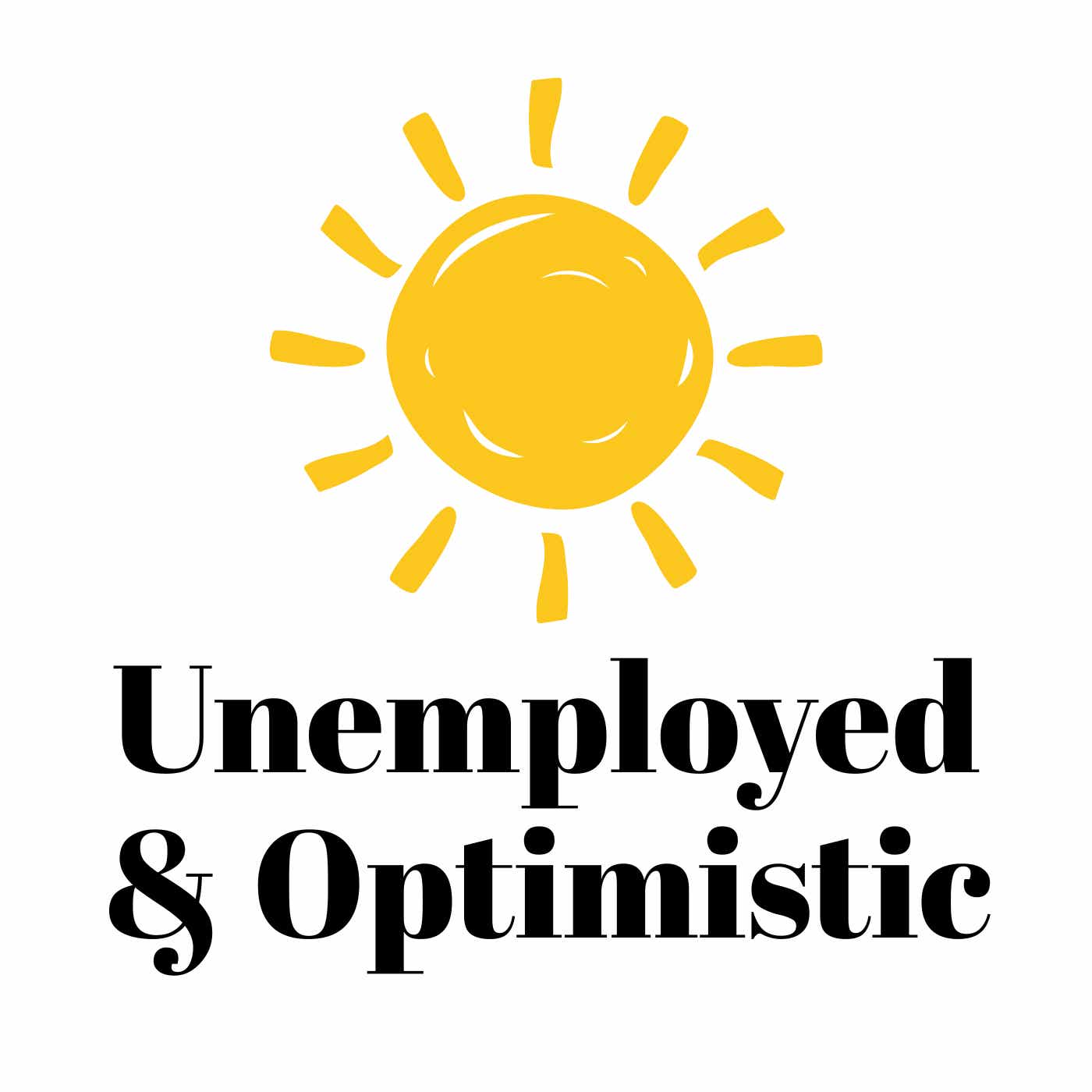 Unemployed & Optimistic Podcast podcast artwork