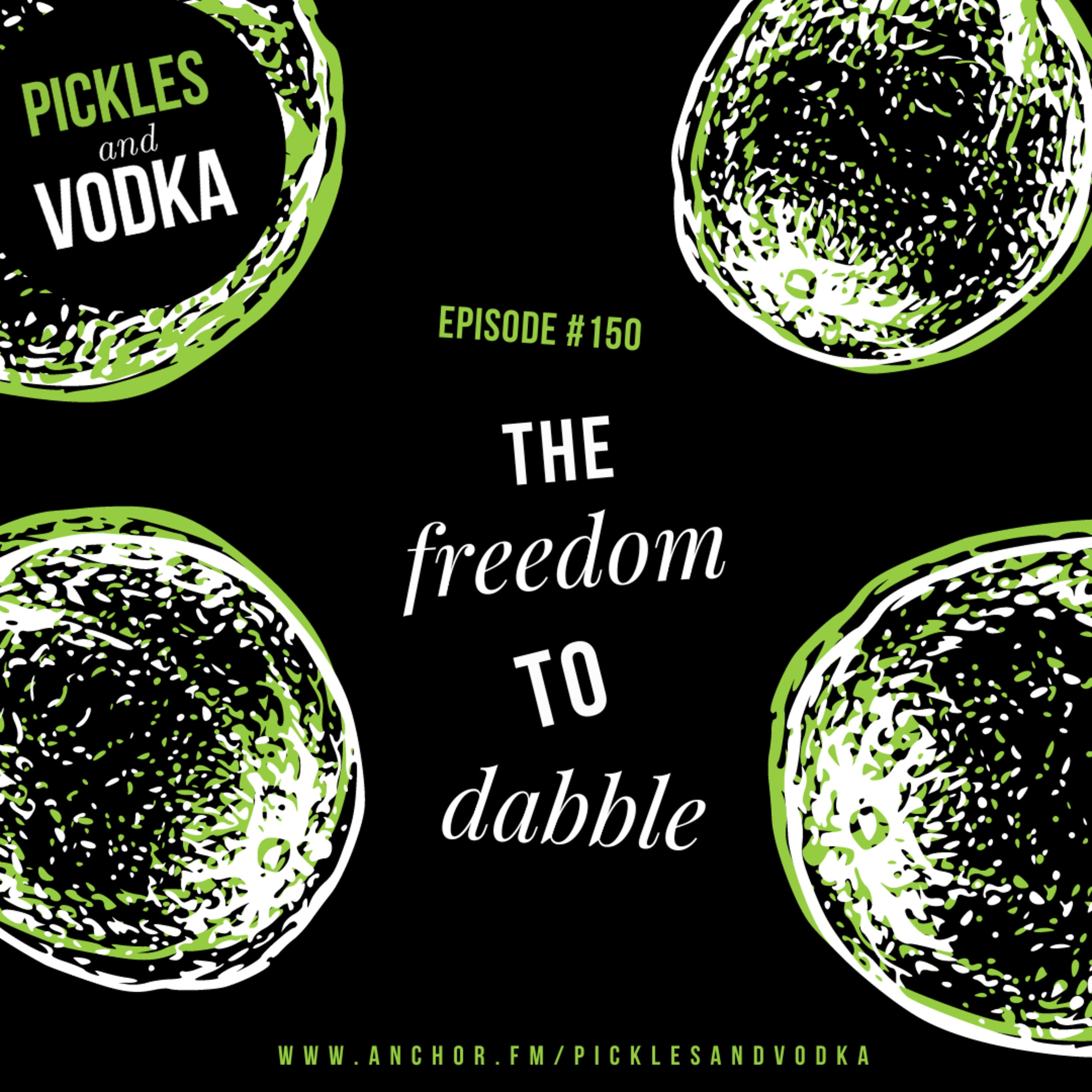 #150 The Freedom to Dabble