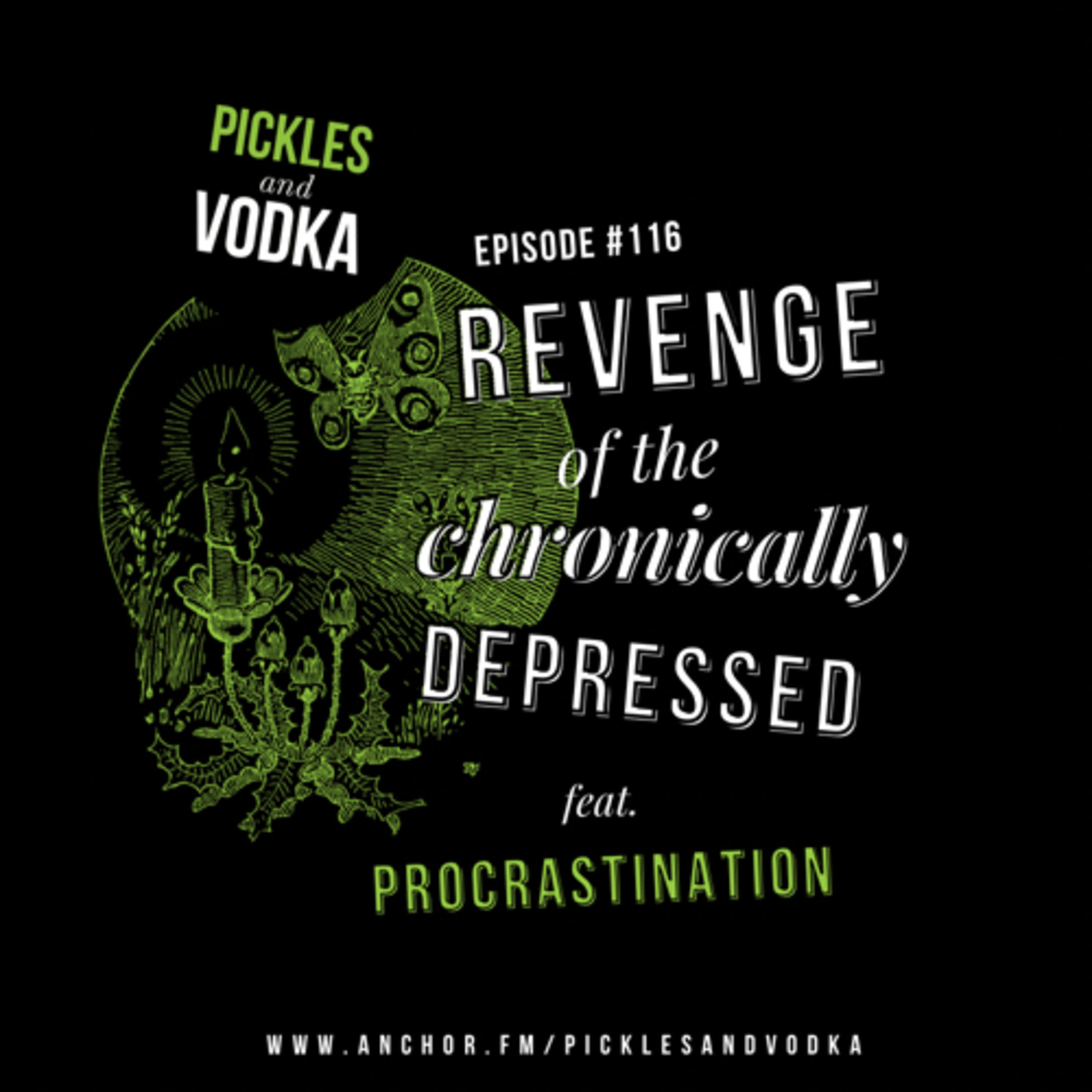 #116 Revenge of the Chronically Depressed feat. PROCRASTINATION