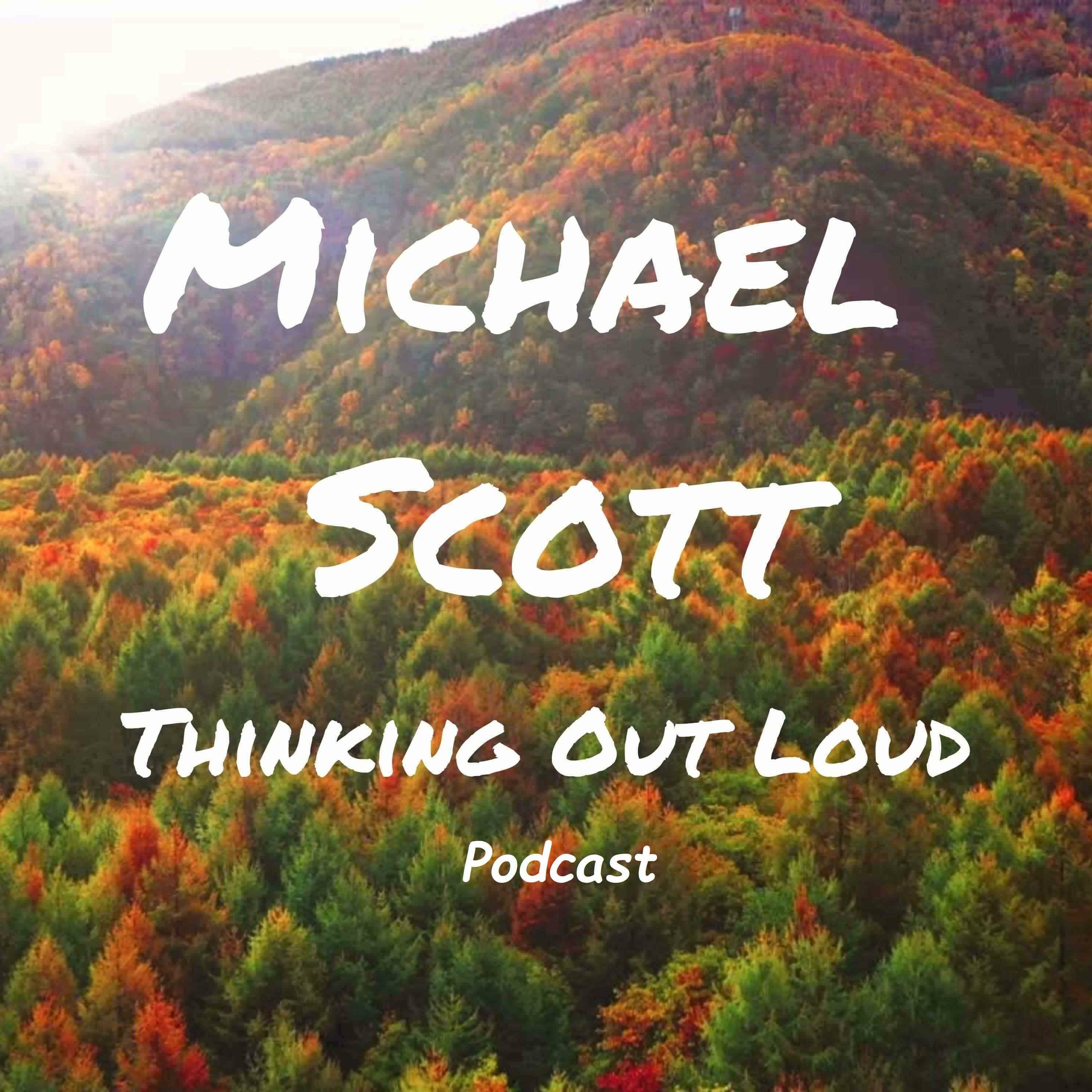 Michael Scott - Thinking Out Loud (Podcast)