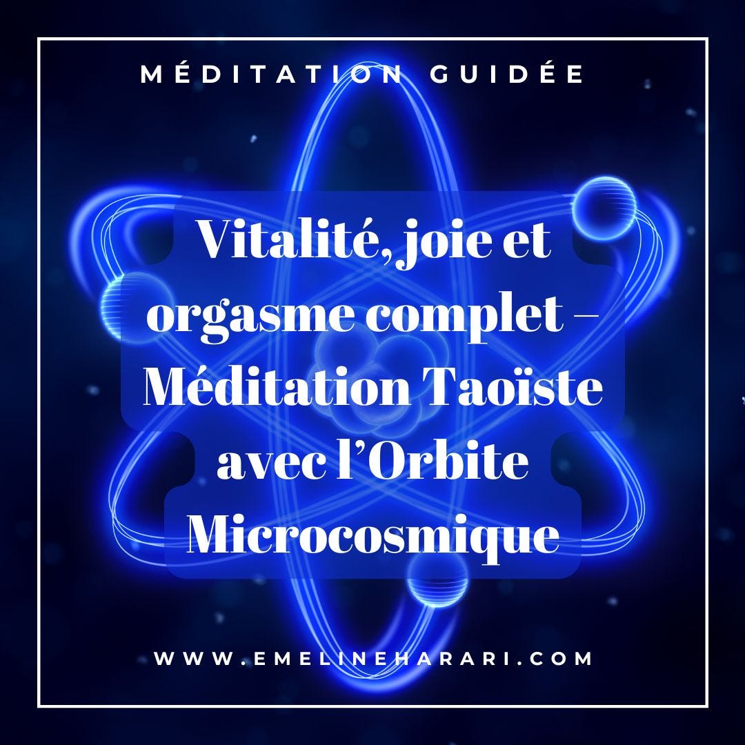 Vitalité, joie et orgasme complet – Méditation Taoïste avec l’Orbite Microcosmique