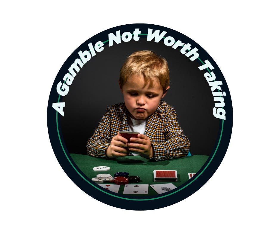 A gamble not worth taking