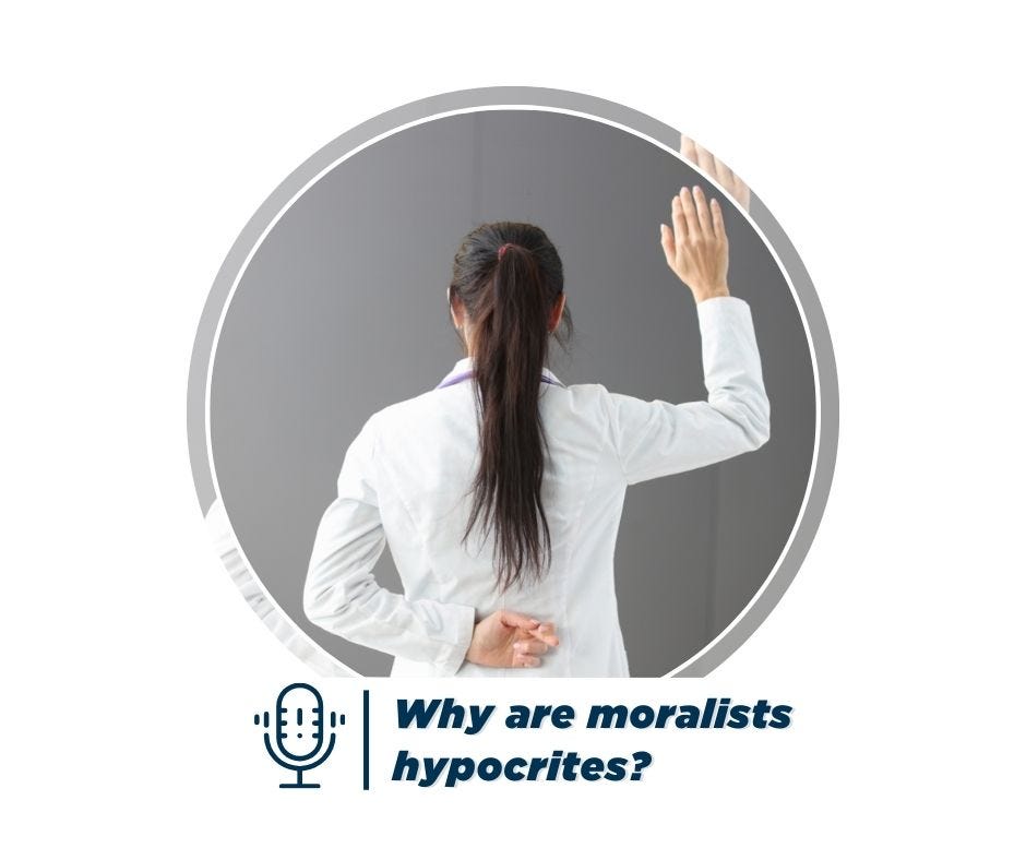 Why are moralists hypocrites?
