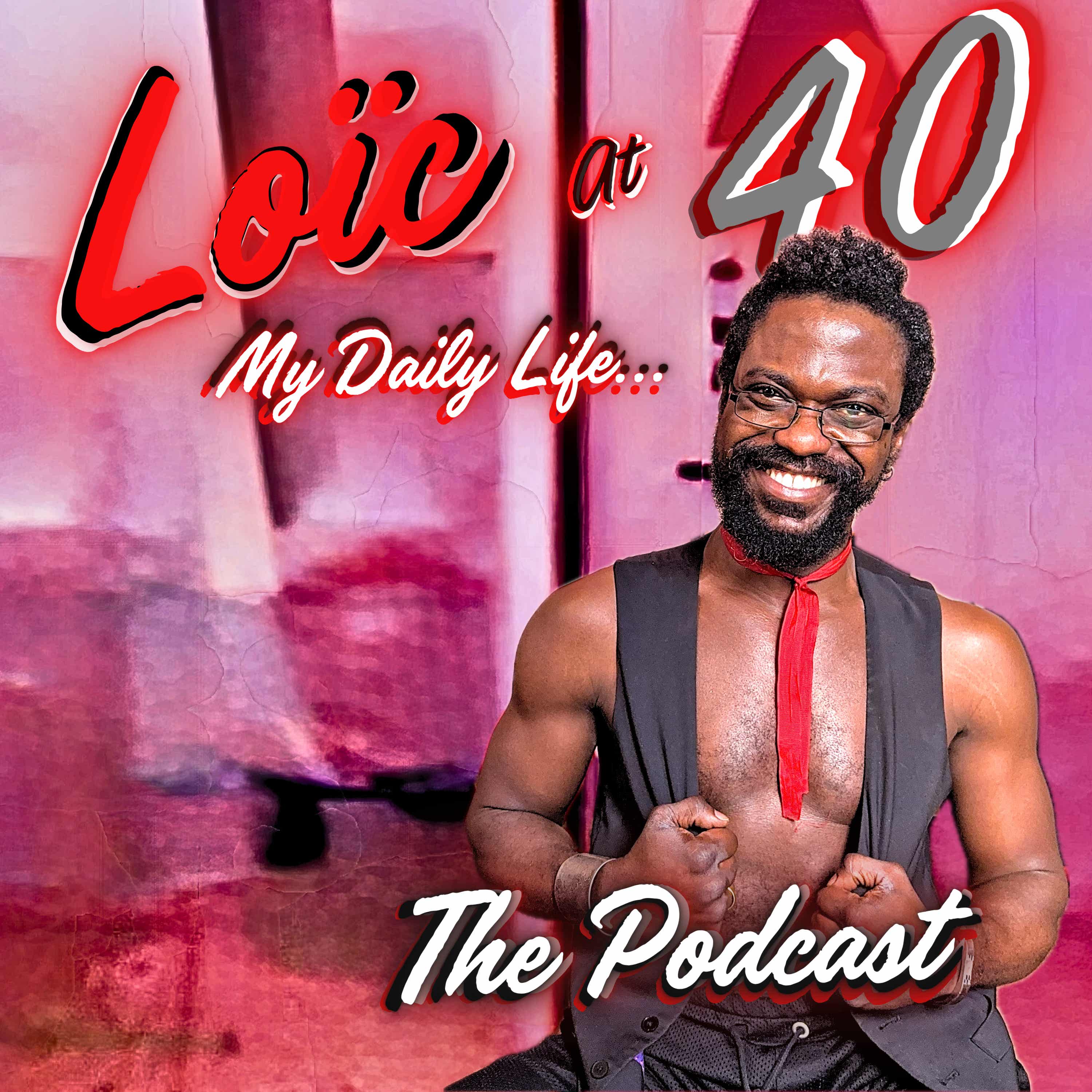 Loïc At 40. Invites You On His Journey. podcast artwork