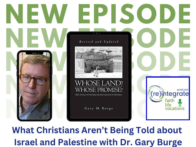 What Christians Aren't Being Told about Israel and Palestine - DR. GARY M. BURGE (podcast)