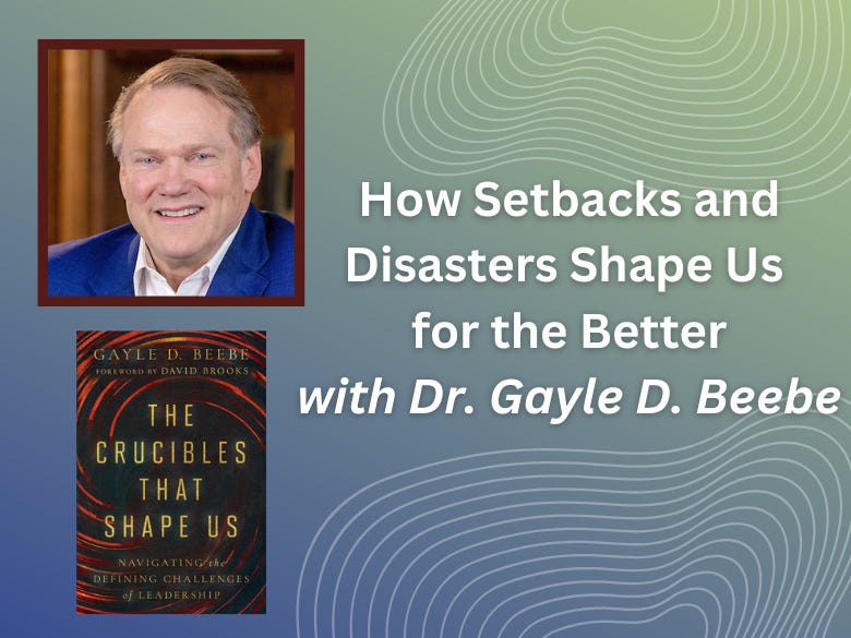 How Setbacks and Disasters Shape Us for the Better (Podcast) with Dr. Gayle D. Beebe