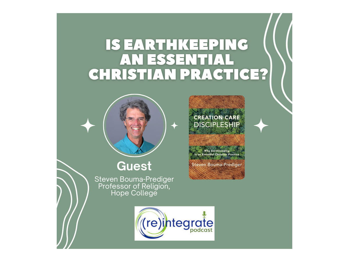 Is Earthkeeping an Essential Christian Practice? (Podcast): Steven Bouma-Prediger