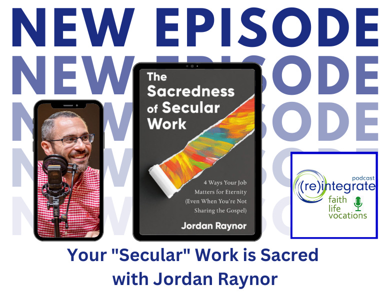 Your "Secular" Work is Sacred (podcast) with Jordan Raynor