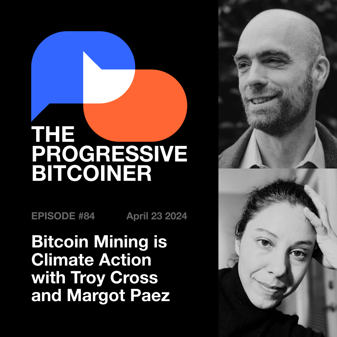 TPB84 - Bitcoin Mining is Climate Action with Troy Cross and Margot Paez