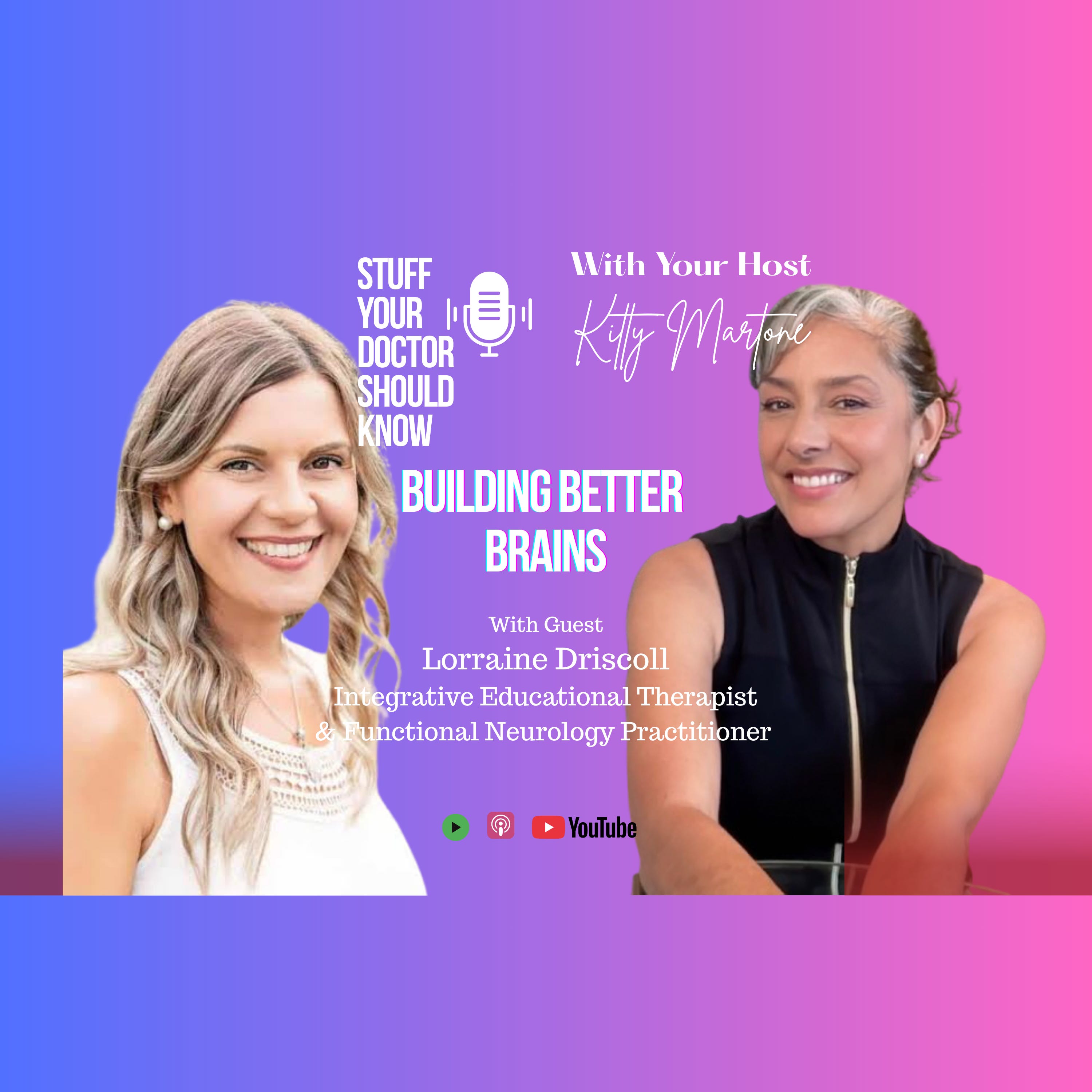 #279 Building Better Brains with/Lorraine Driscoll