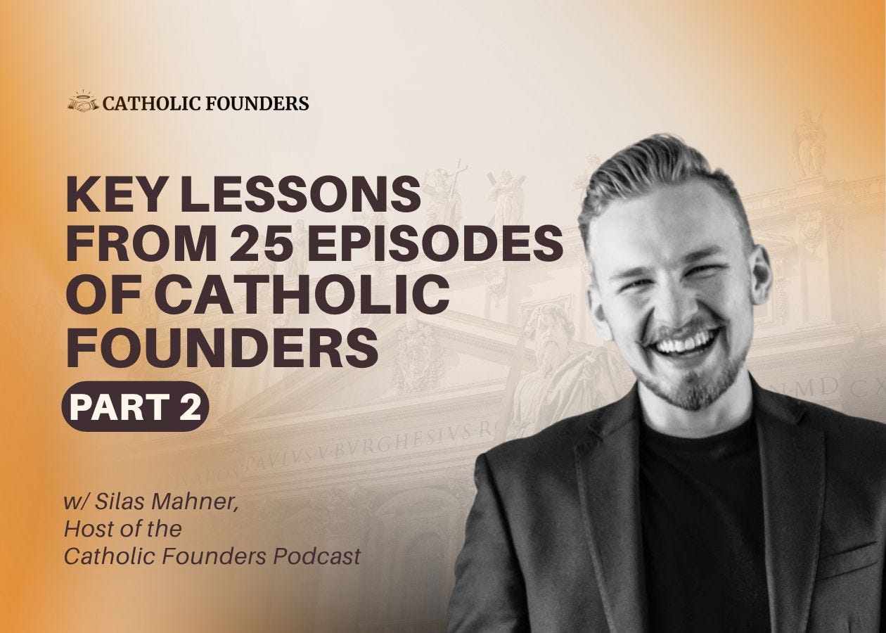 Part 2! #27 Key Lessons From 25 Episodes of Catholic Founders