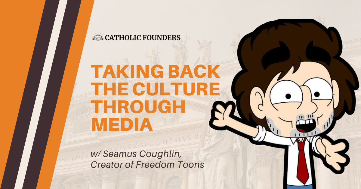 #38 Taking Back the Culture Through Media | Seamus Coughlin (Creator of Freedom Toons)