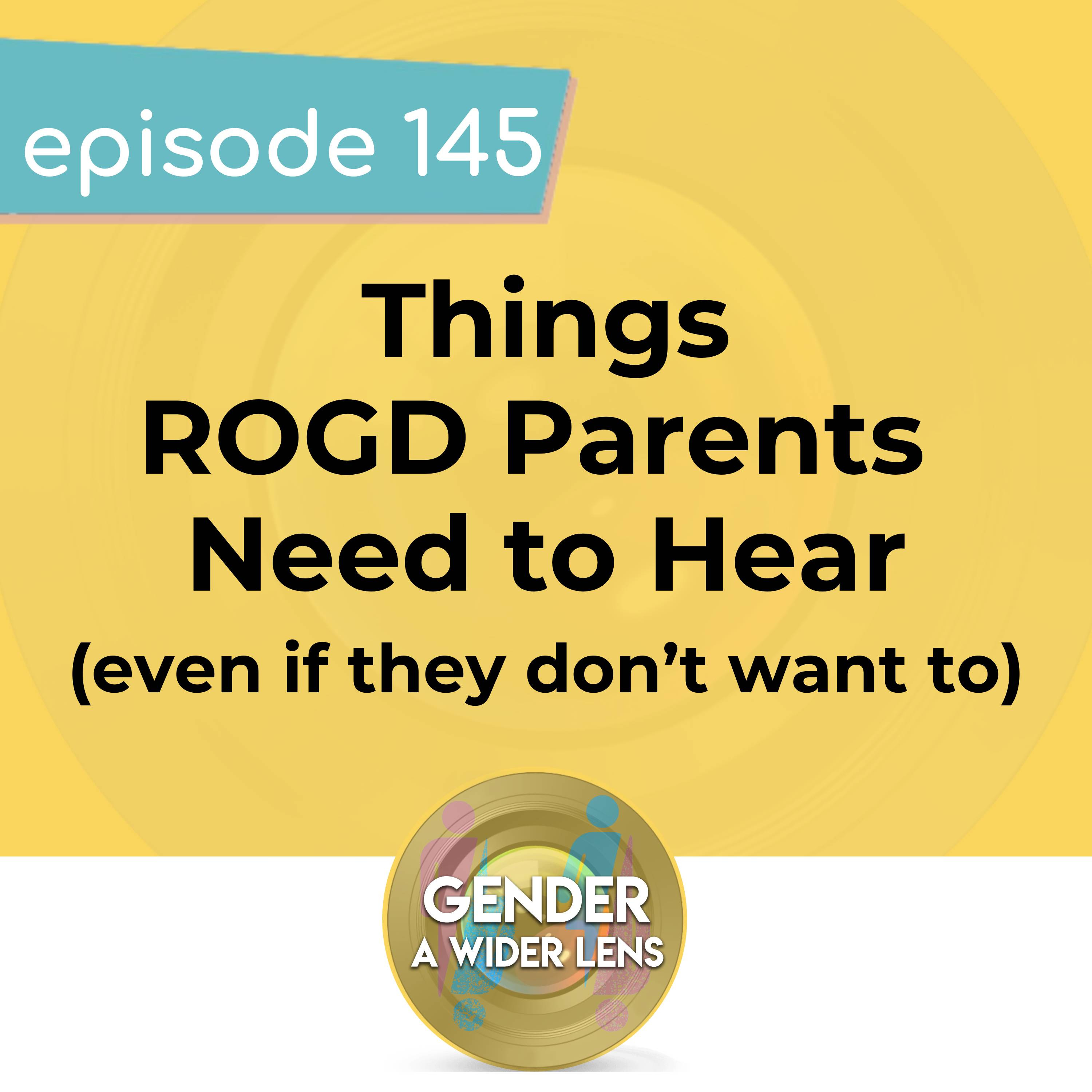 145 - Things ROGD Parents Need to Hear (even if they don’t want to)