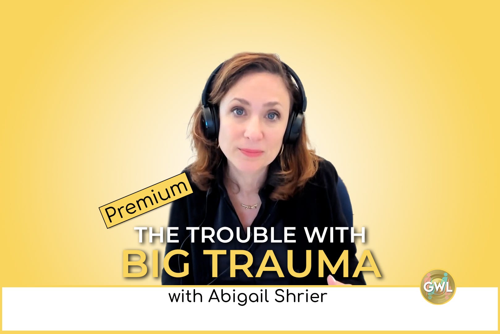 Premium: The Trouble with Big Trauma, with Abigail Shrier