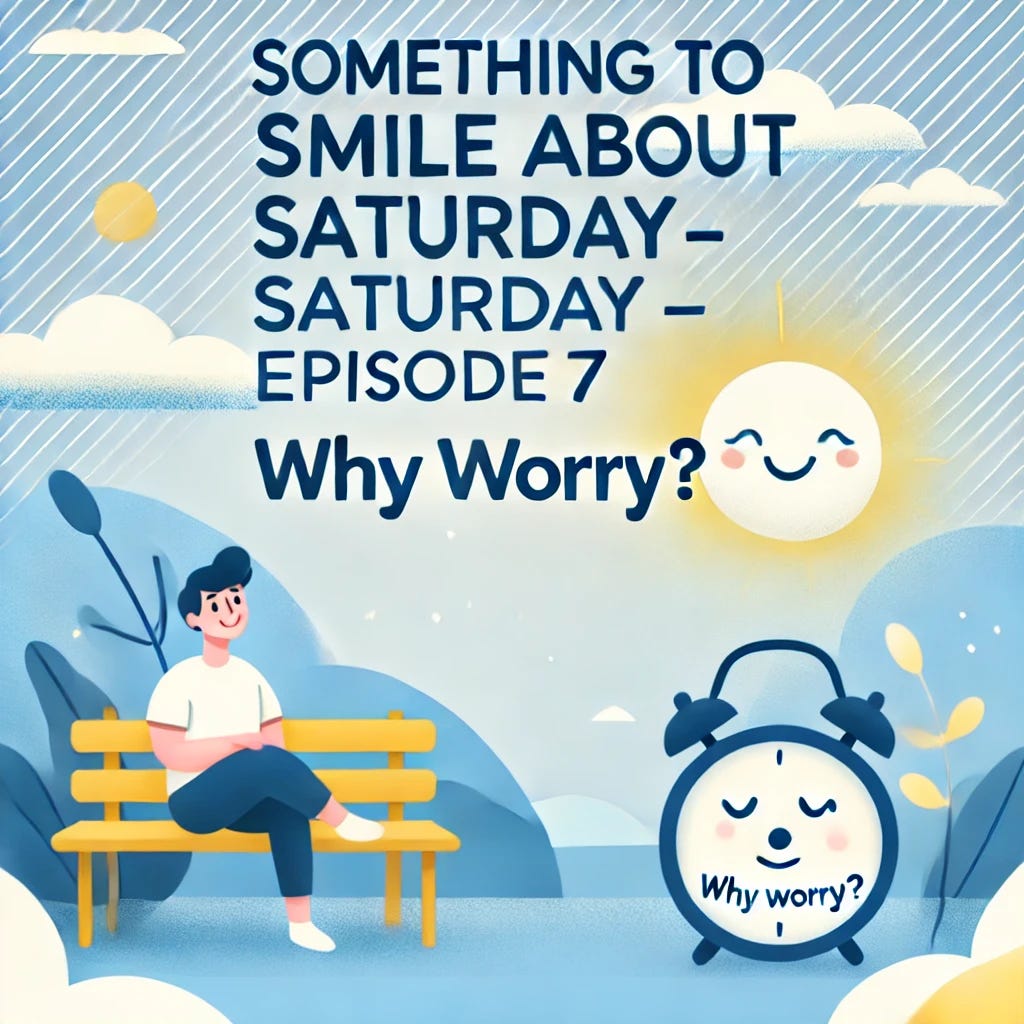 Why Worry? | Something to Smile About Saturday – Episode 7-Did you know that 92% of what we worry about never even happens? Ready to break free from the cycle of worry? Let’s get into it!" episode artwork
