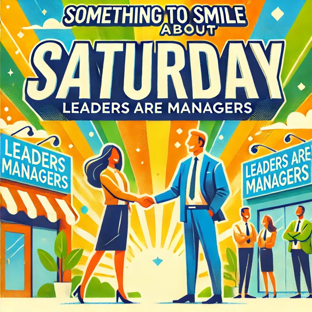 Episode 13: Something to Smile About Saturday: Leaders are Managers. Did you know that over 98% of American companies have fewer than 100 employees? Meaning, the roles are often fall on the same one.  episode artwork