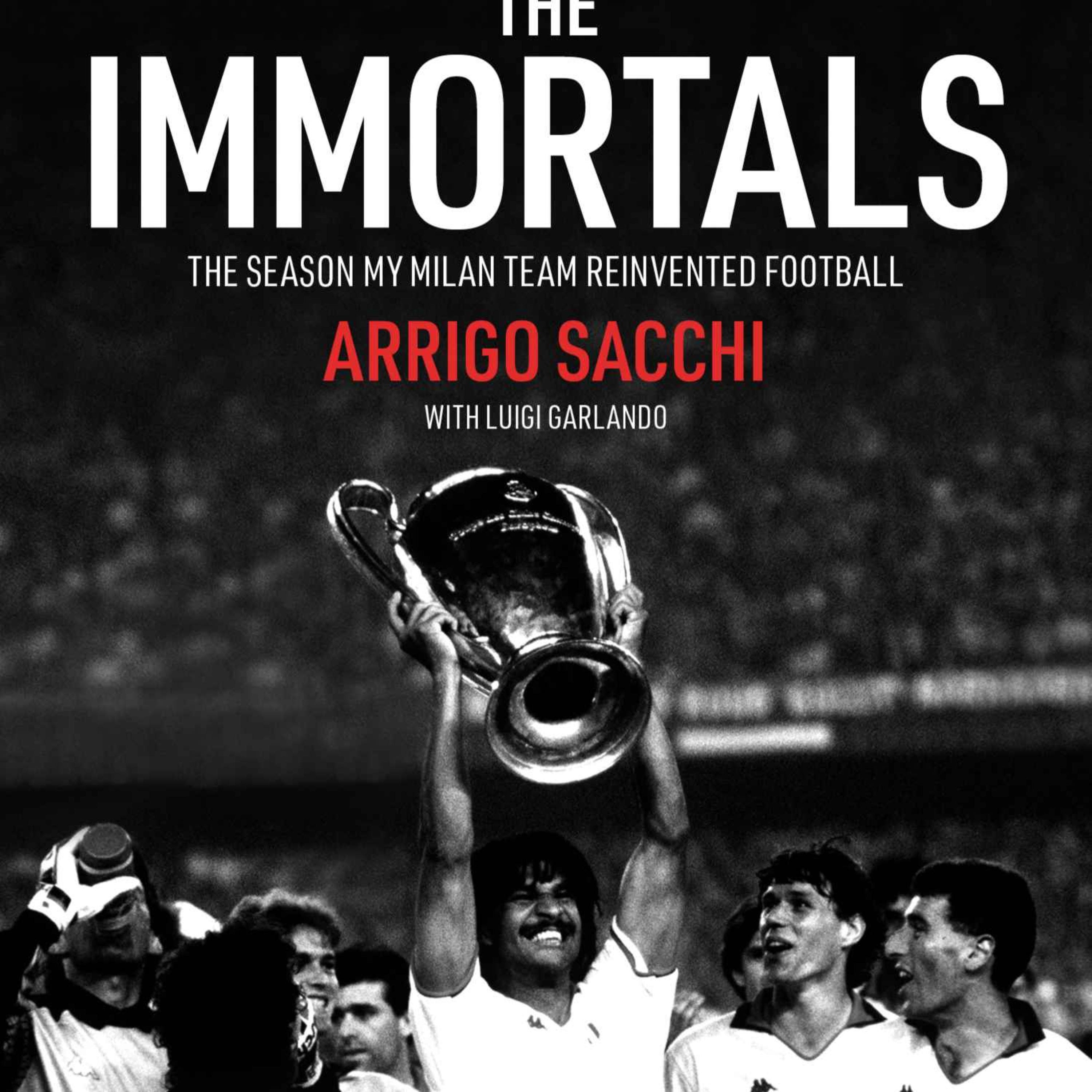 Arrigo Sacchi And The Making Of The Immortals