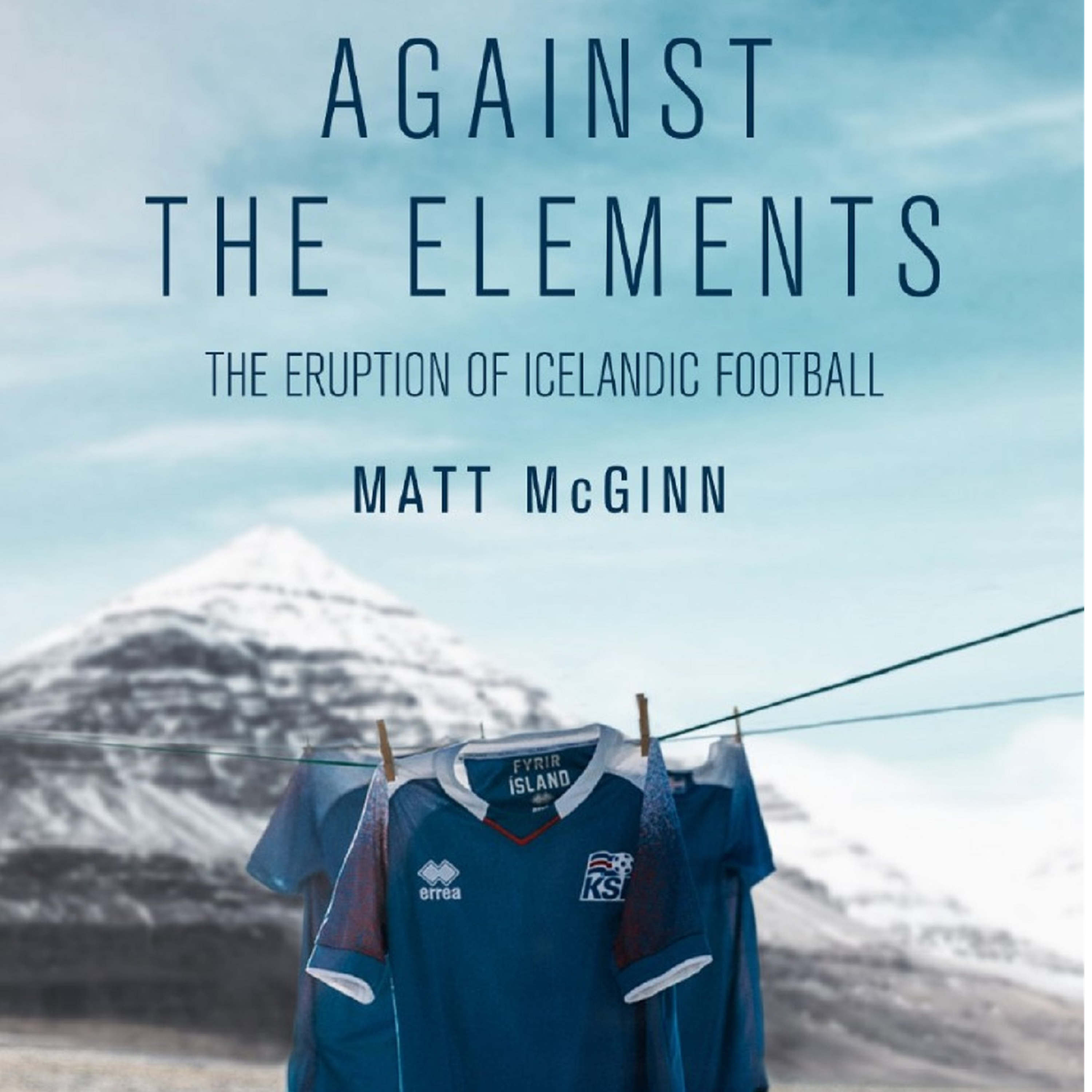 Matt McGinn: Against the Elements - The Eruption of Icelandic Football