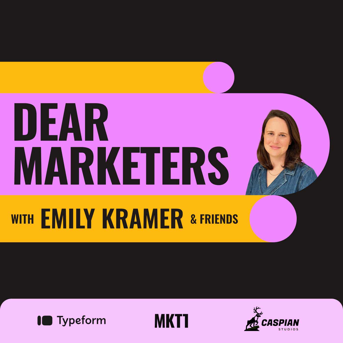 Dear Marketers with Emily Kramer & Friends