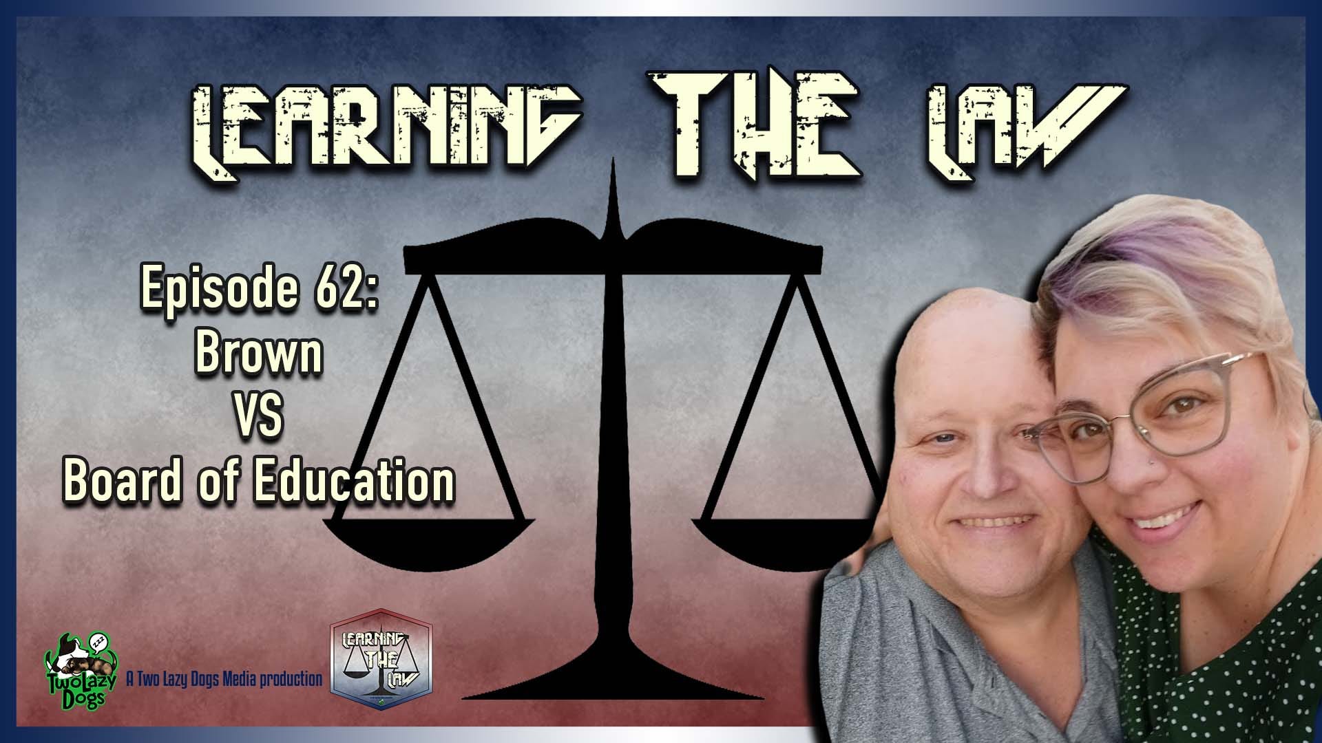 Episode #62: Brown VS Board of Education Episode #62: Brown VS Board of Education