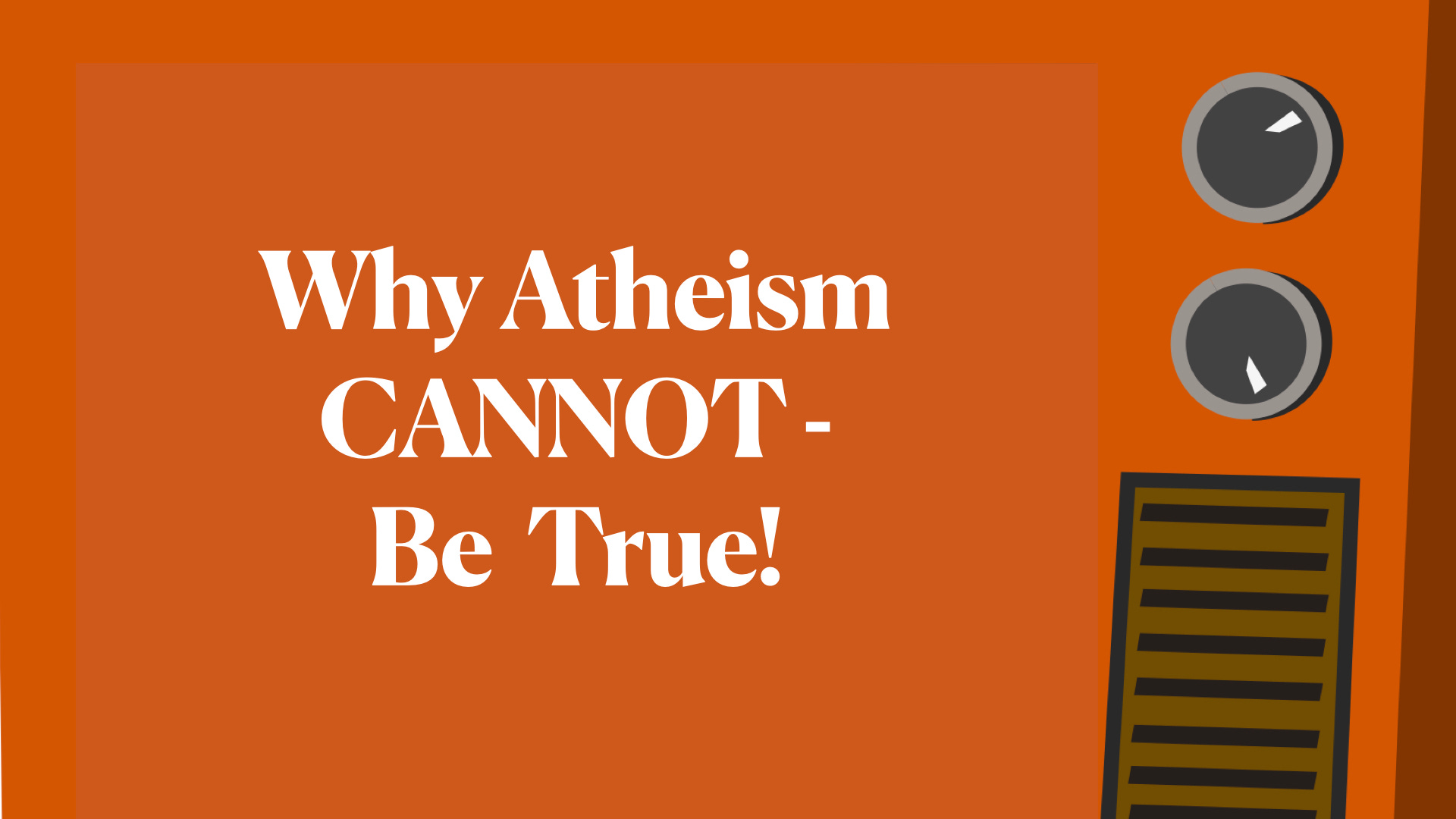Why Atheism Cannot Be True