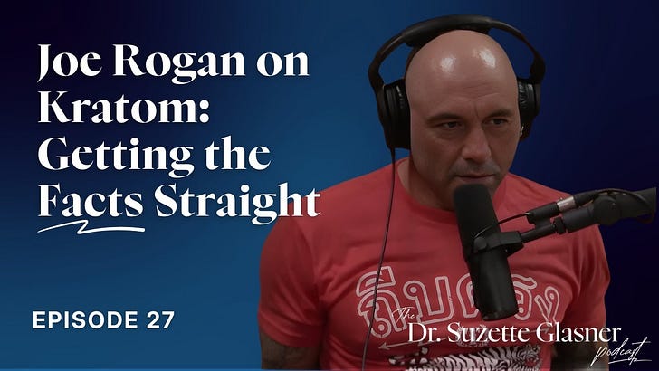 Ep. 27: Joe Rogan on Kratom: Getting the Facts Straight | The Dr. Suzette Glasner Podcast Ep. 27: Joe Rogan on Kratom: Getting the Facts Straight | The Dr. Suzette Glasner Podcast