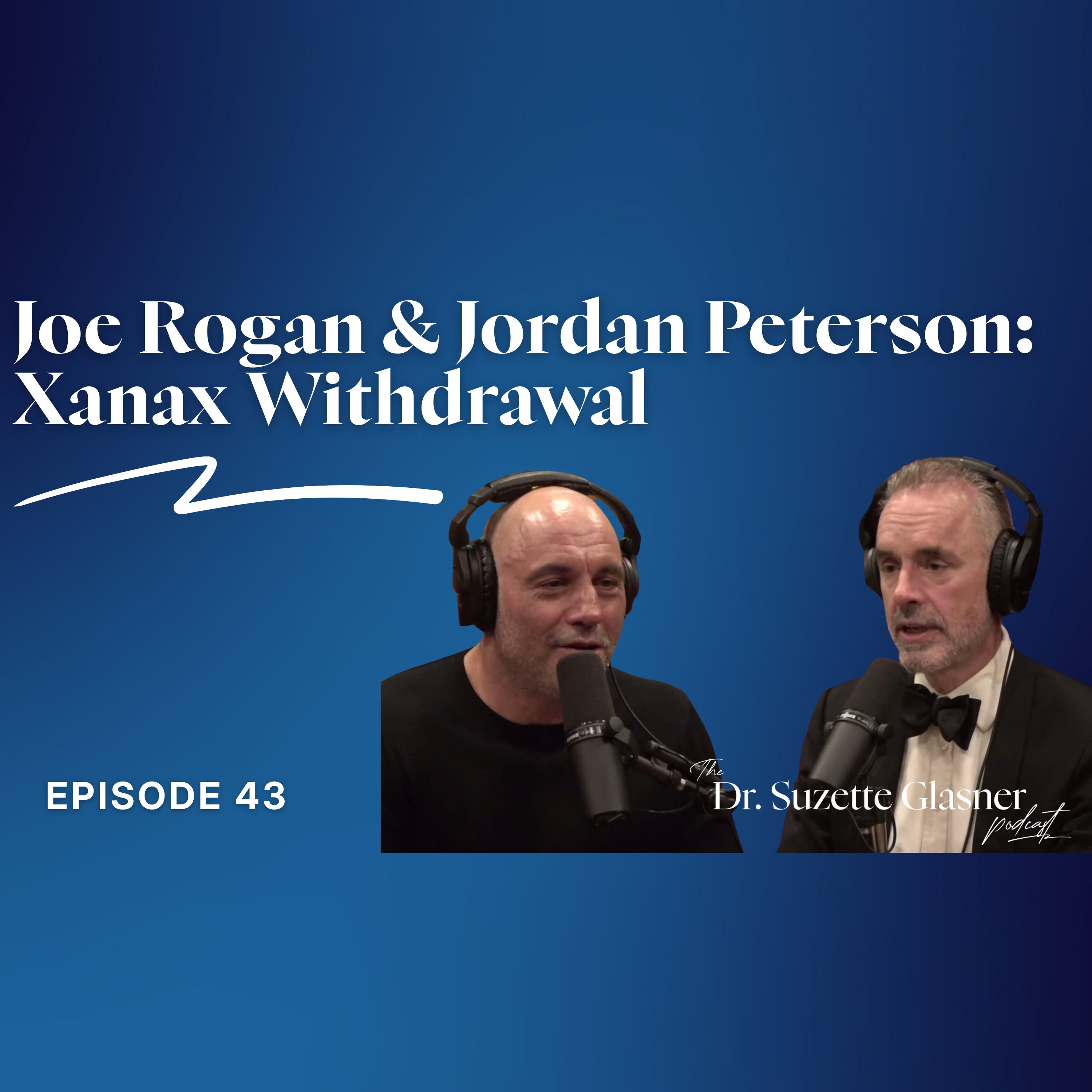 Ep. 43: What Joe Rogan and Jordan Peterson Got Right (and Wrong) About Xanax Withdrawal episode artwork