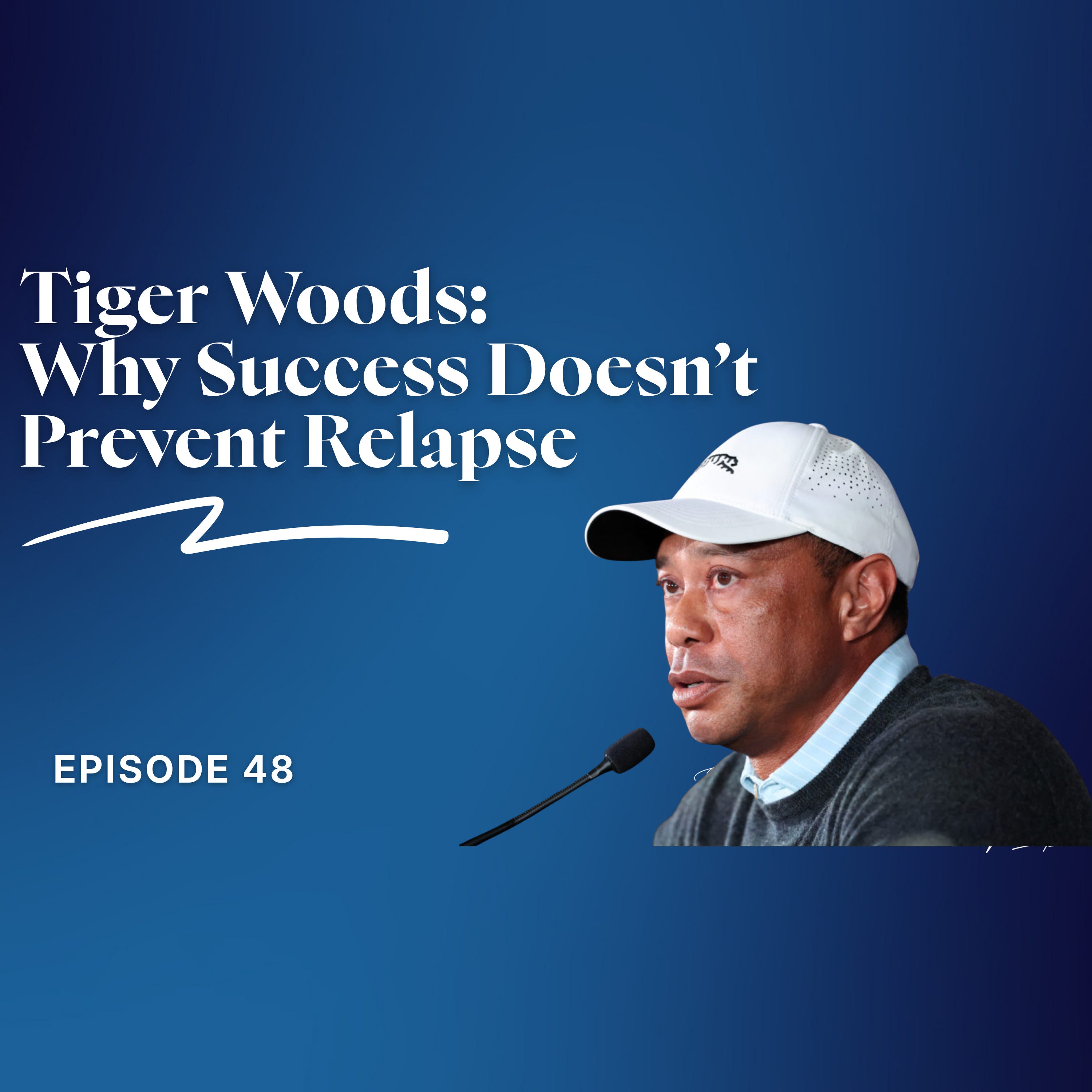 Ep. 48: Tiger Woods & Addiction: Why Success Doesn’t Prevent Relapse episode artwork