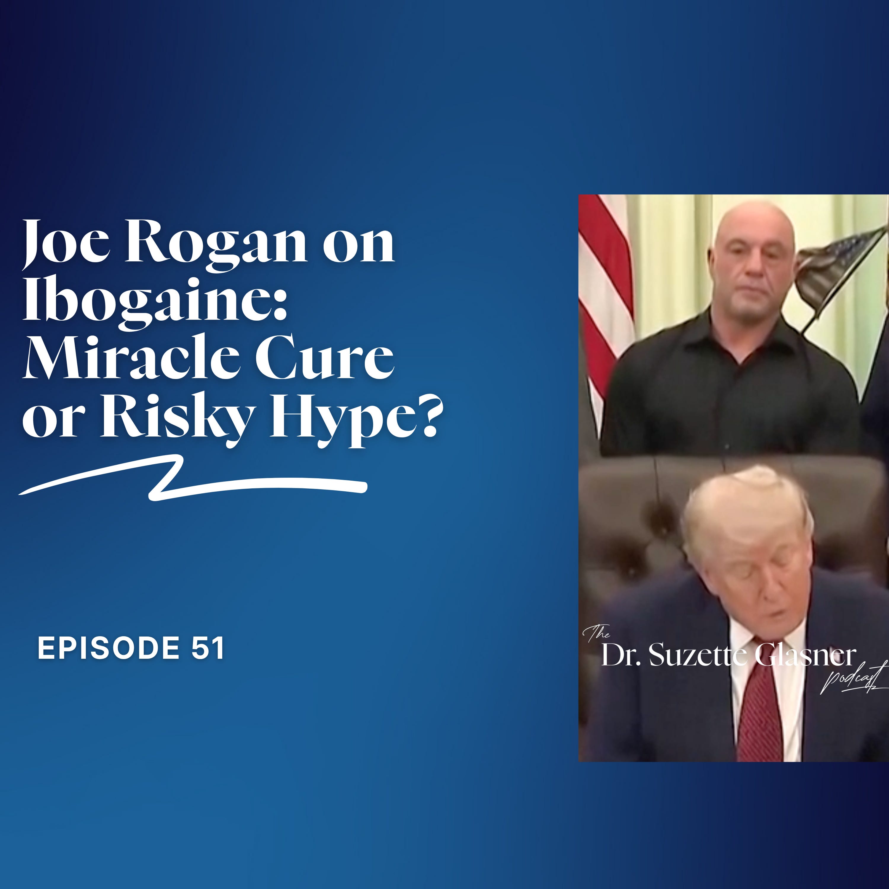 Ep. 51: Joe Rogan on Ibogaine: What the Science Actually Says | The Dr. Suzette Glasner Podcast episode artwork