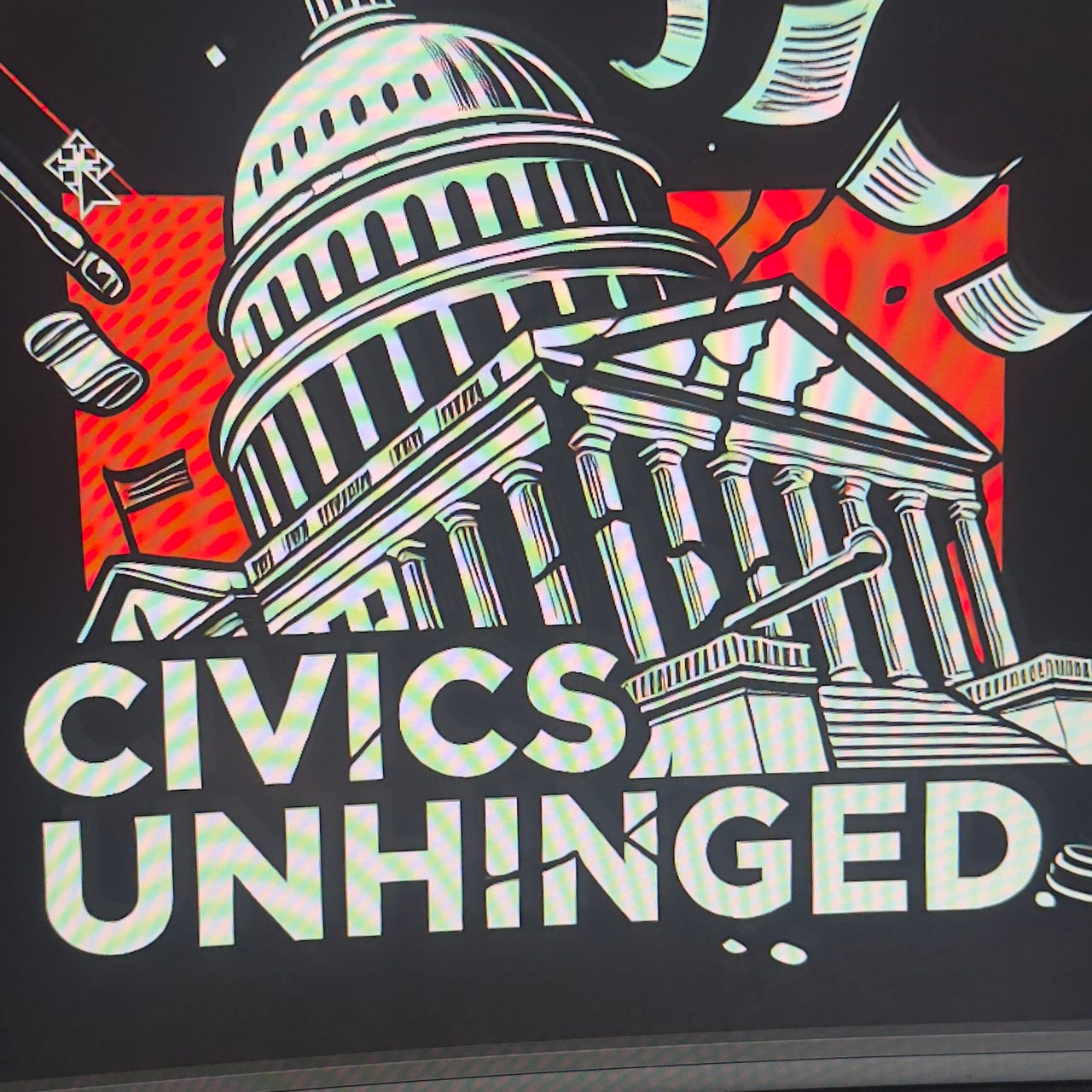 ~ Civics Unhinged: Dispatches from Trumpistan!