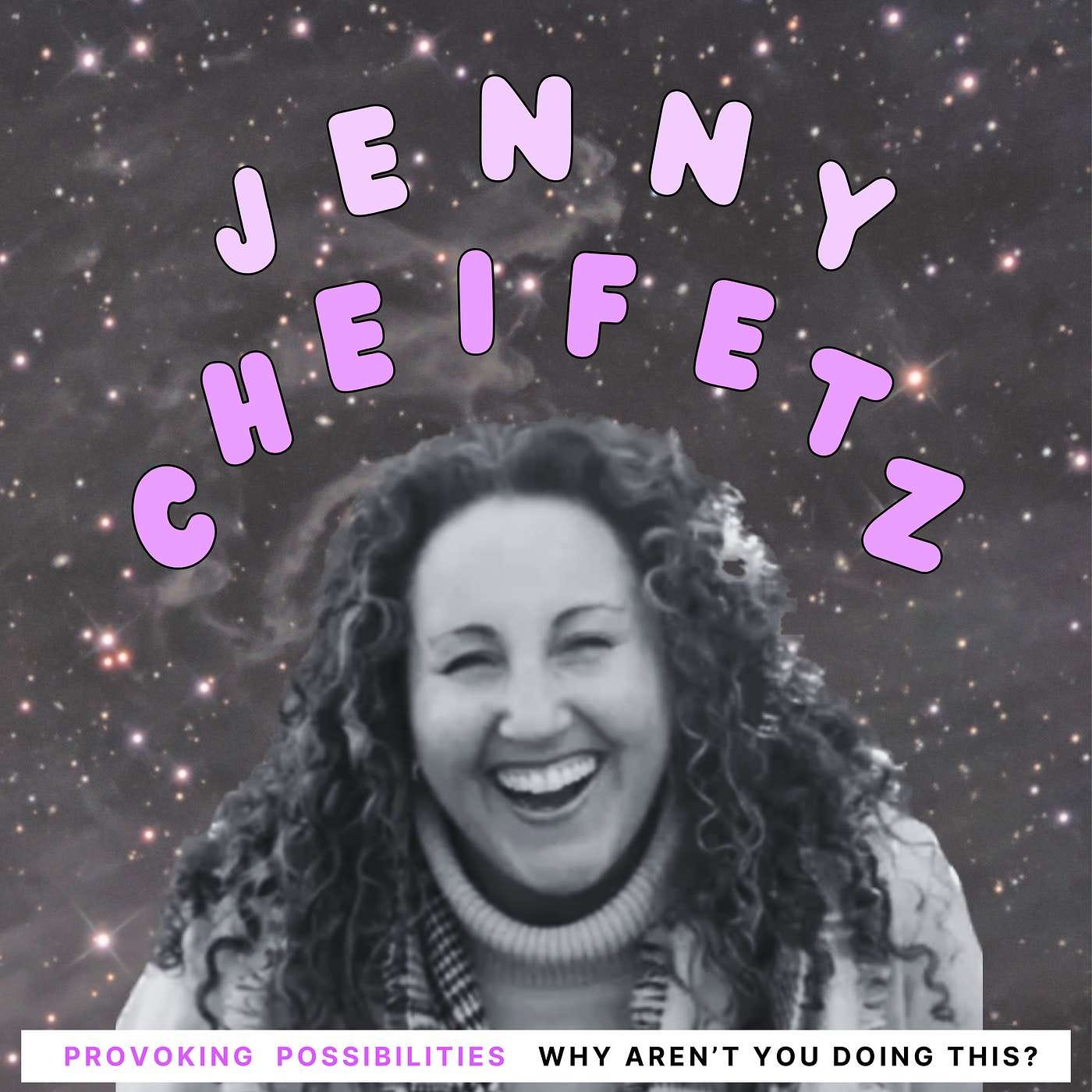 Why Are You Not Doing This? with Jenny Cheifetz