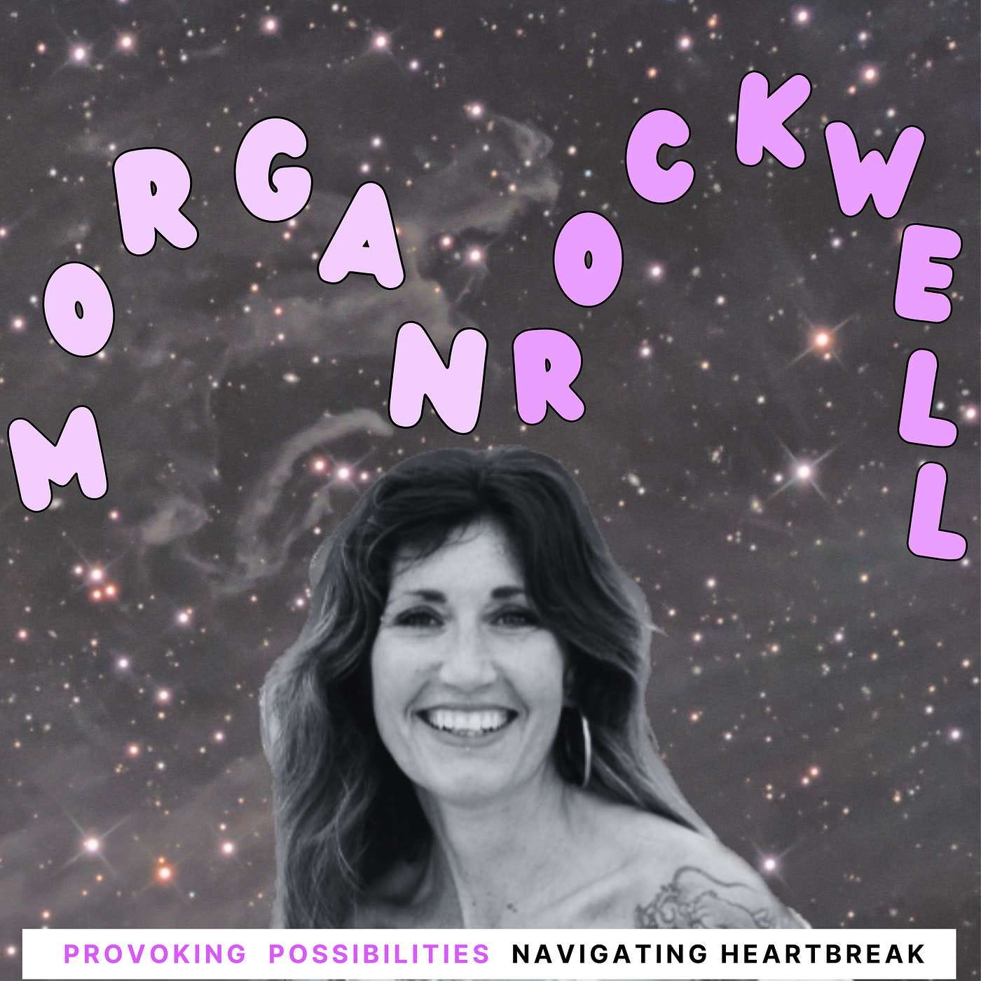 Navigating Heartbreak and Discovering Self Love with Morgan Rockwell