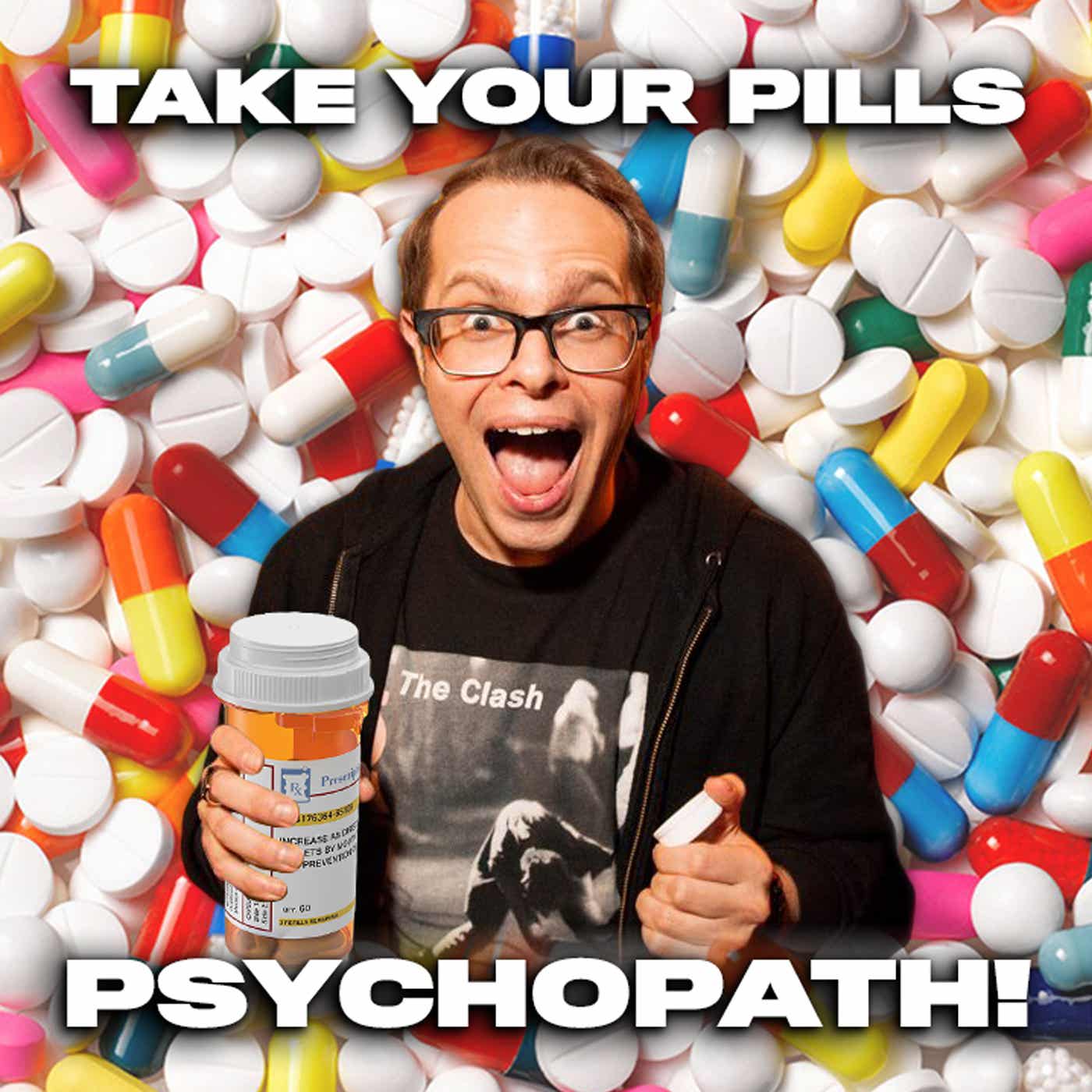 Take Your Pills, Psychopath!