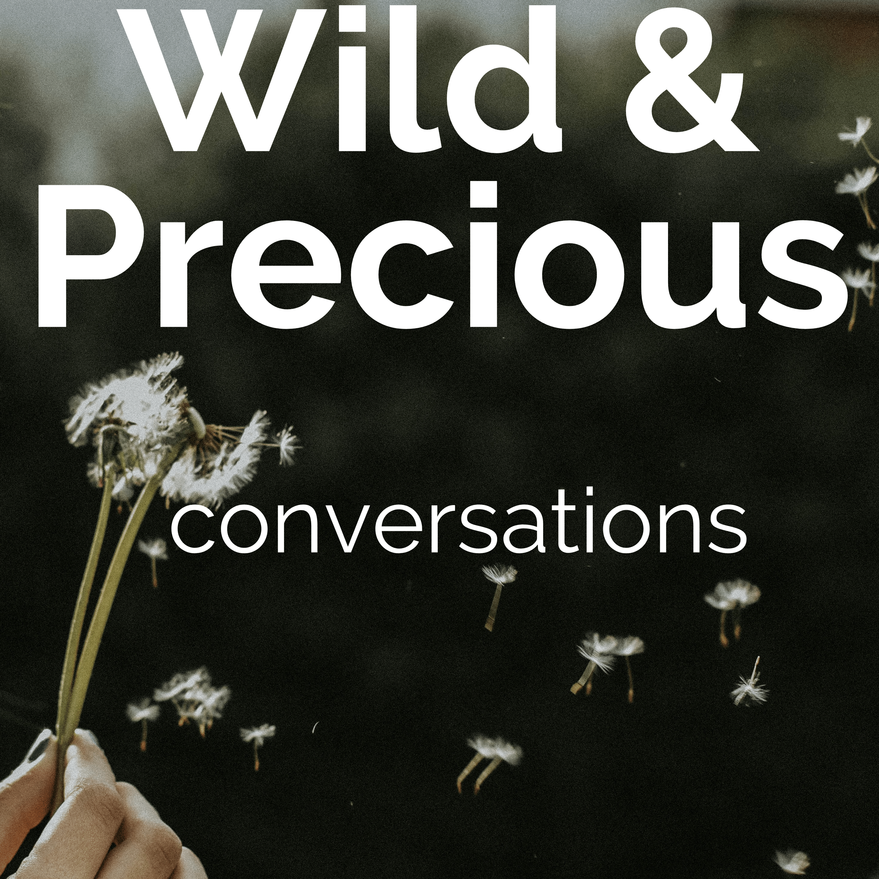 Wild and Precious Conversations