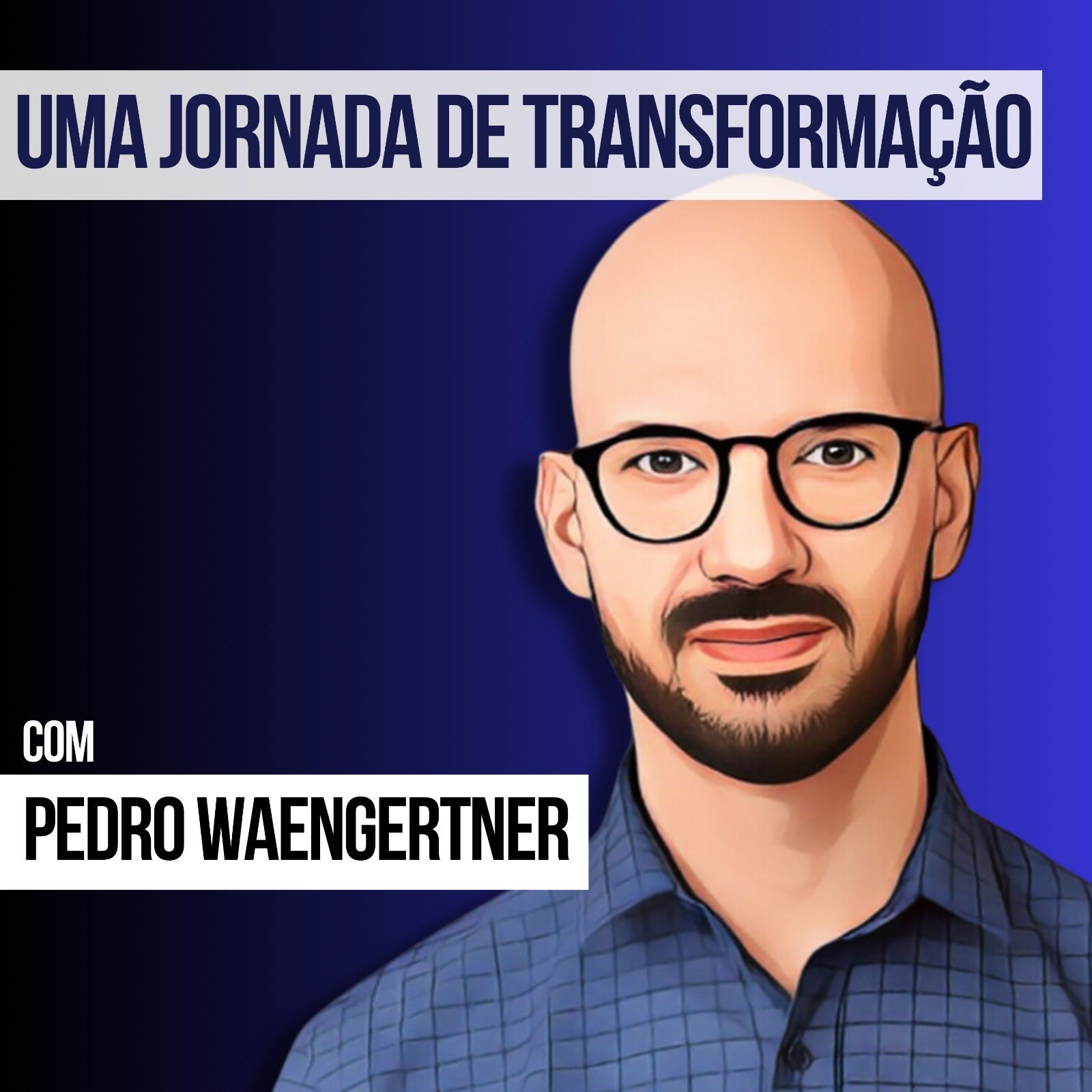 Uma jornada de transformação com Pedro Waengertner