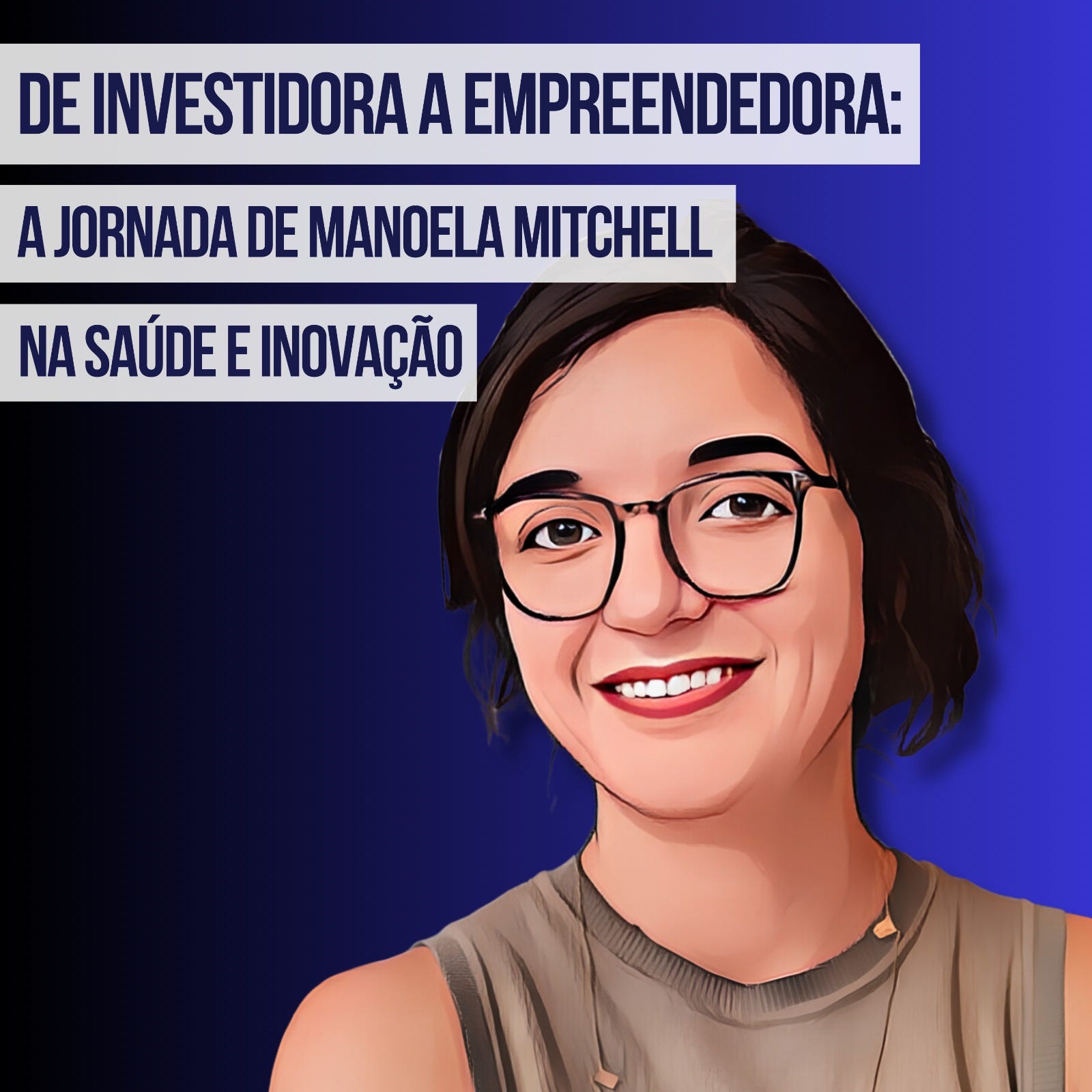 De Investidora a Empreendedora: A Jornada de Manoela Mitchell na Saúde e Inovação